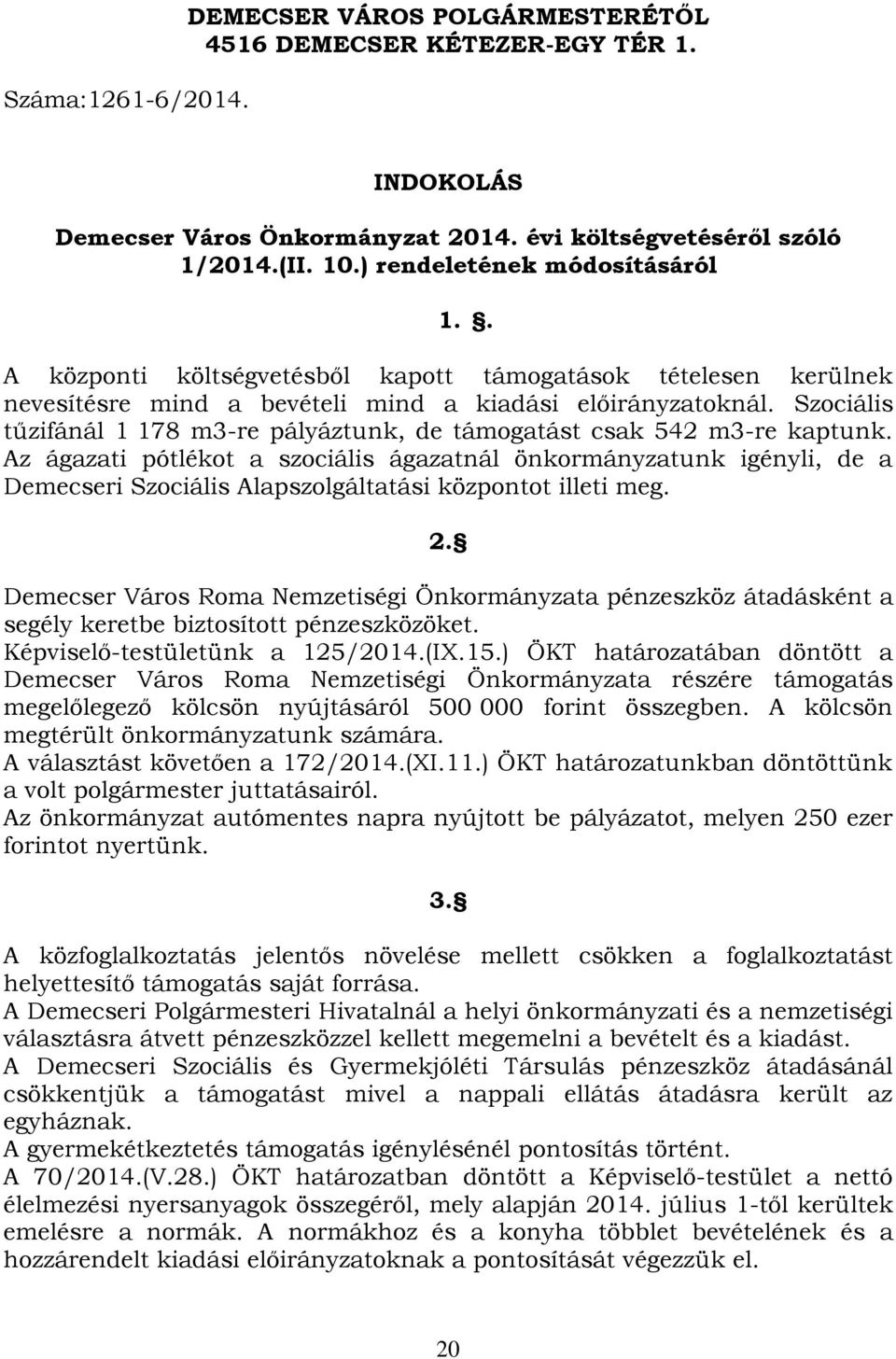 Szociális tűzifánál 1 178 m3-re pályáztunk, de támogatást csak 542 m3-re kaptunk.