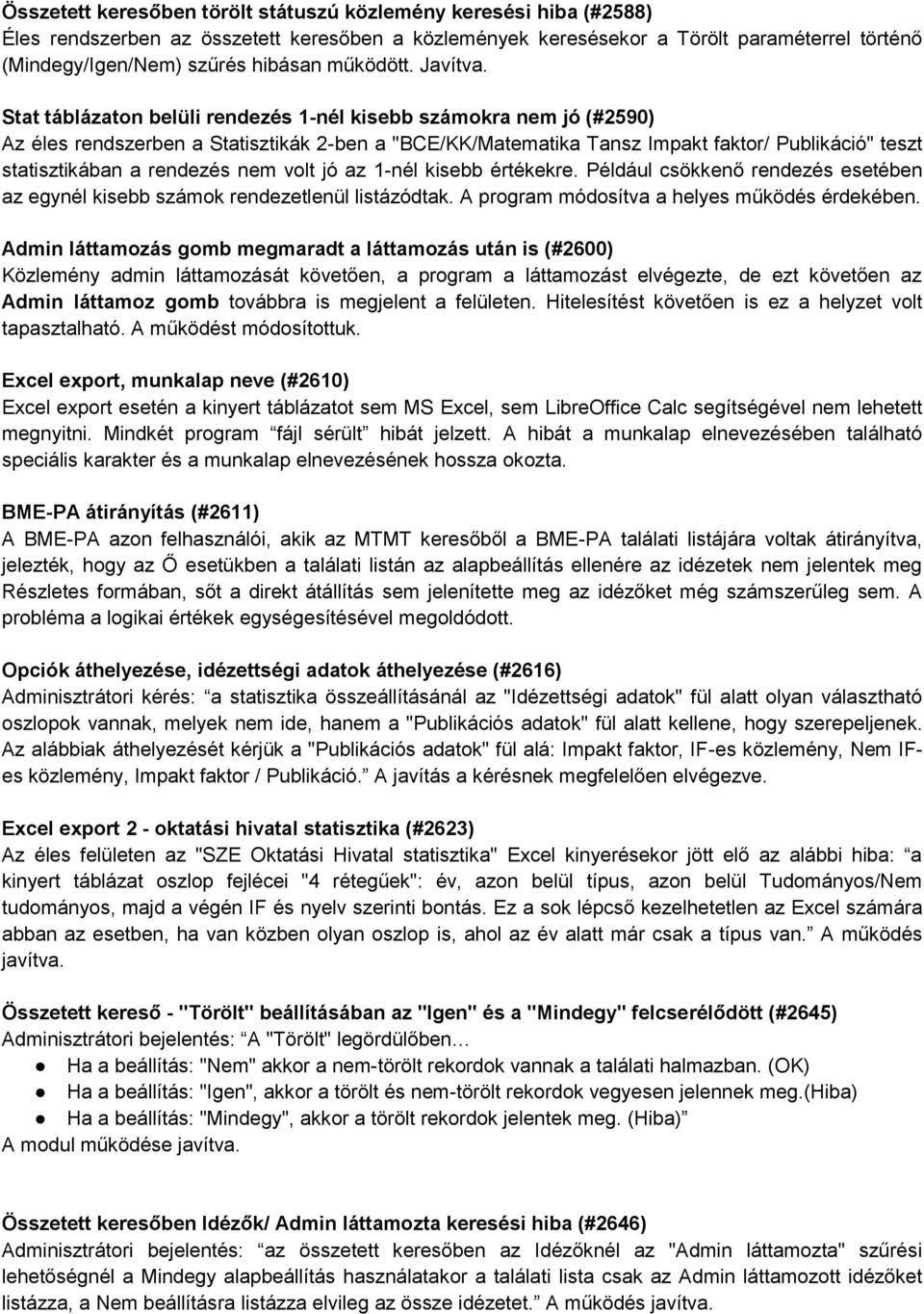 Stat táblázaton belüli rendezés 1-nél kisebb számokra nem jó (#2590) Az éles rendszerben a Statisztikák 2-ben a "BCE/KK/Matematika Tansz Impakt faktor/ Publikáció" teszt statisztikában a rendezés nem