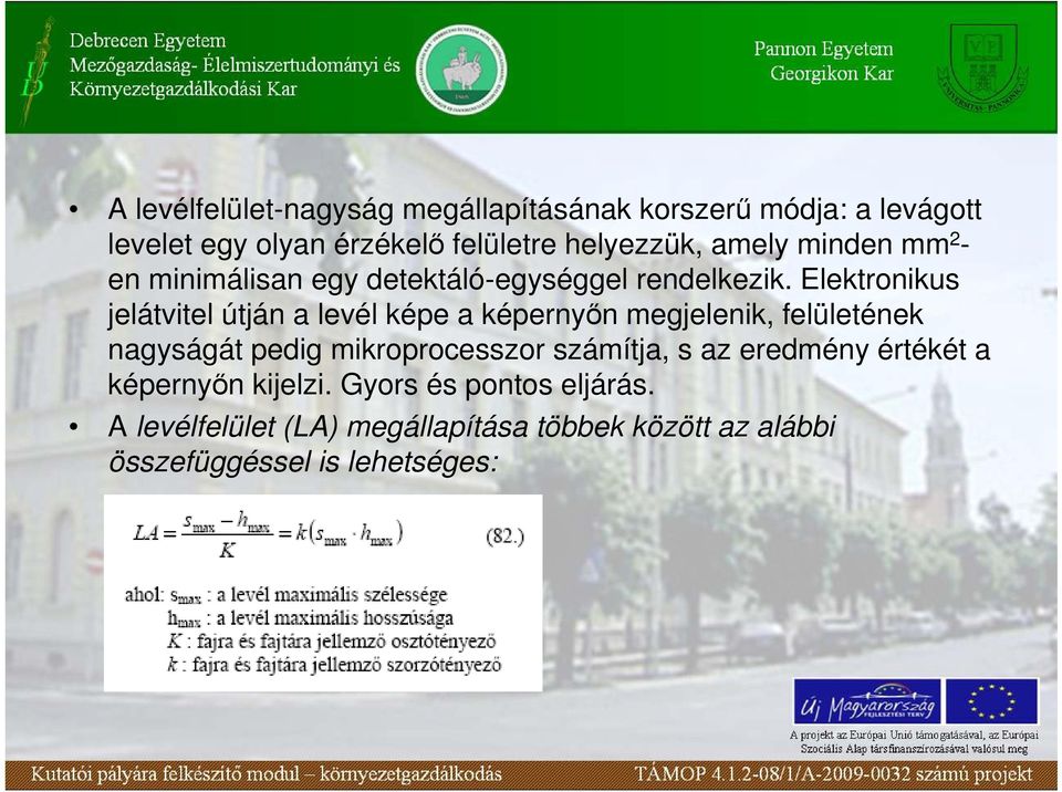 Elektronikus jelátvitel útján a levél képe a képernyın megjelenik, felületének nagyságát pedig mikroprocesszor