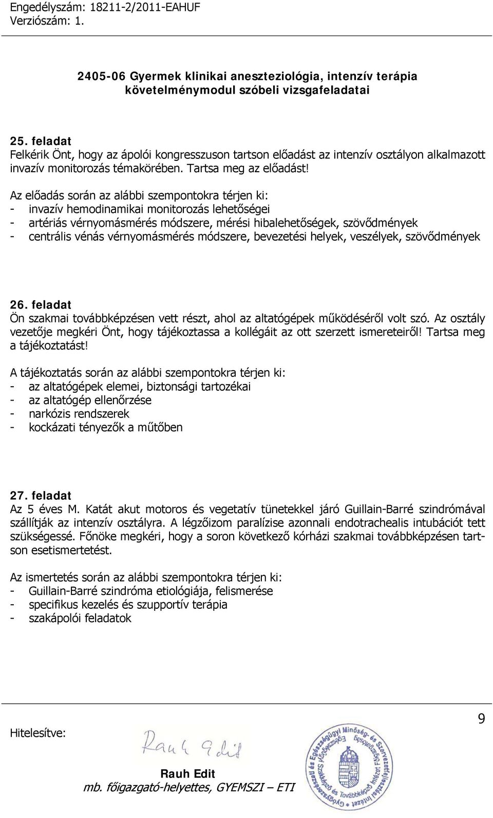 vérnyomásmérés módszere, bevezetési helyek, veszélyek, szövődmények 26. feladat Ön szakmai továbbképzésen vett részt, ahol az altatógépek működéséről volt szó.