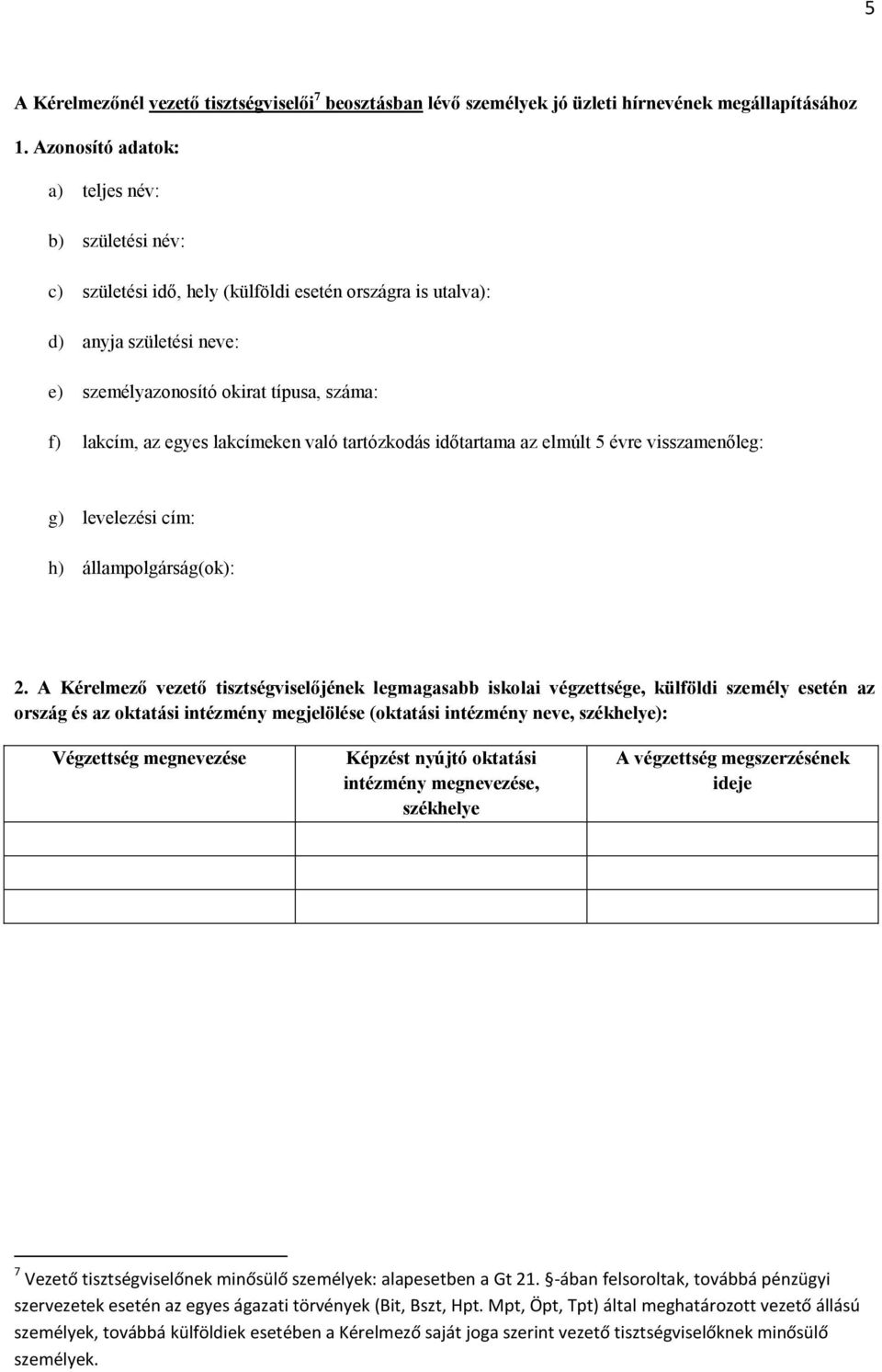 lakcímeken való tartózkodás időtartama az elmúlt 5 évre visszamenőleg: g) levelezési cím: h) állampolgárság(ok): 2.