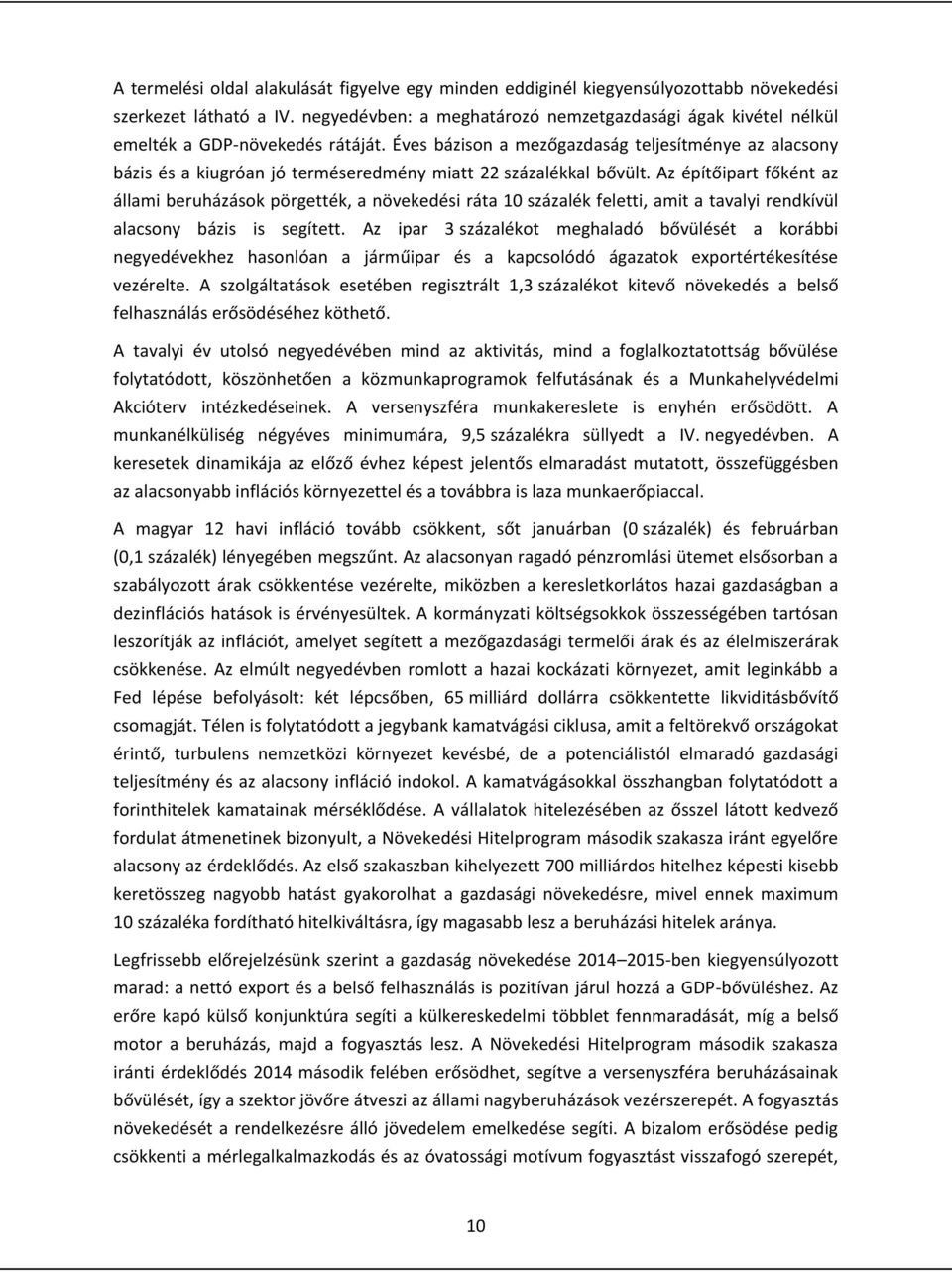 Éves bázison a mezőgazdaság teljesítménye az alacsony bázis és a kiugróan jó terméseredmény miatt 22 százalékkal bővült.