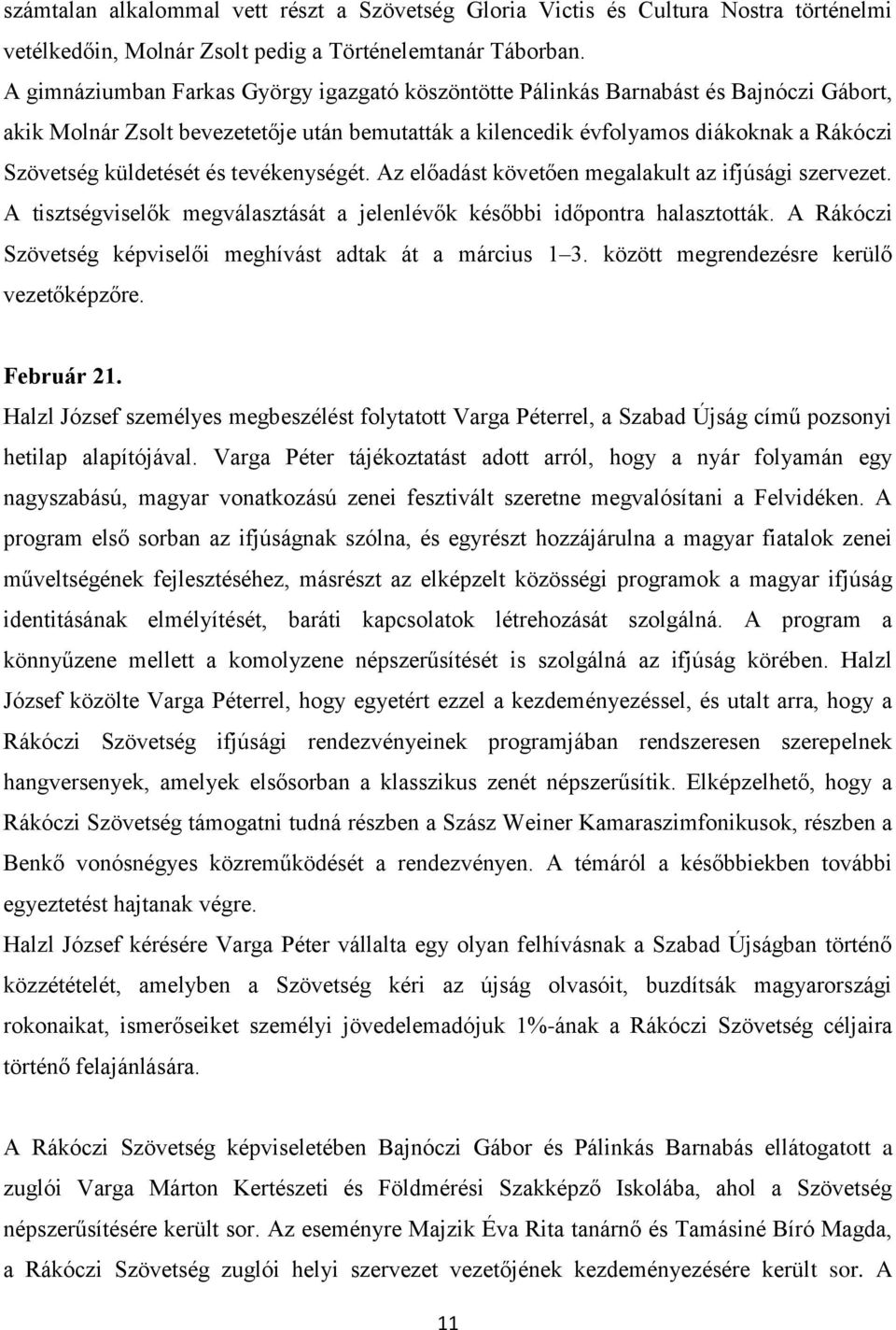 küldetését és tevékenységét. Az előadást követően megalakult az ifjúsági szervezet. A tisztségviselők megválasztását a jelenlévők későbbi időpontra halasztották.
