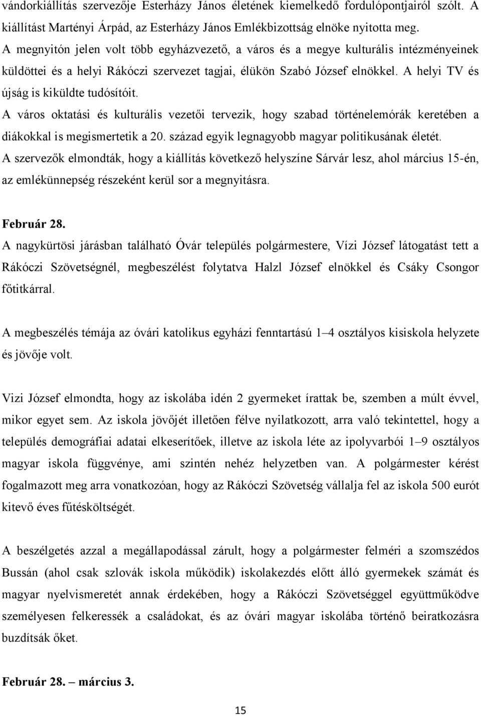 A helyi TV és újság is kiküldte tudósítóit. A város oktatási és kulturális vezetői tervezik, hogy szabad történelemórák keretében a diákokkal is megismertetik a 20.