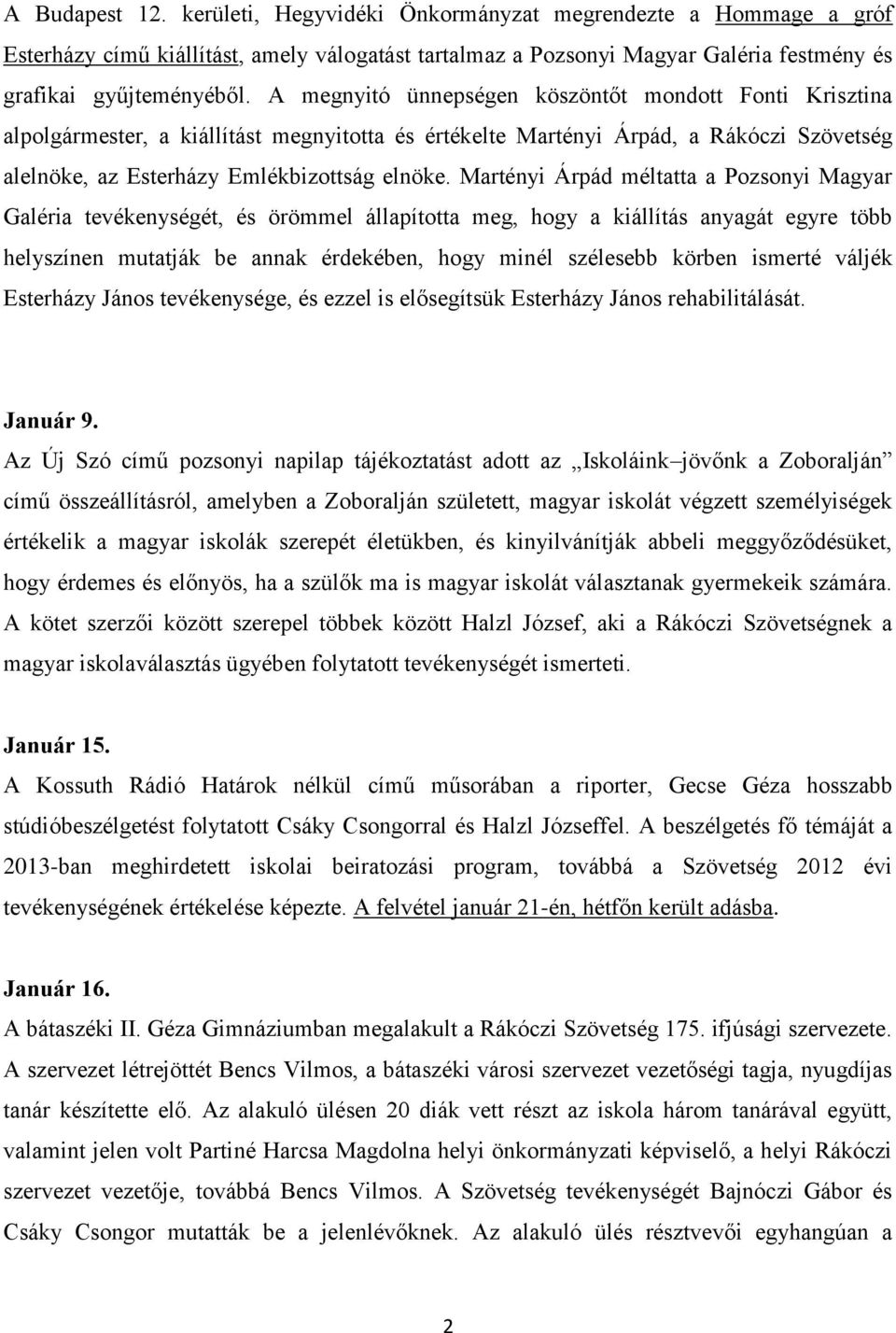 Martényi Árpád méltatta a Pozsonyi Magyar Galéria tevékenységét, és örömmel állapította meg, hogy a kiállítás anyagát egyre több helyszínen mutatják be annak érdekében, hogy minél szélesebb körben