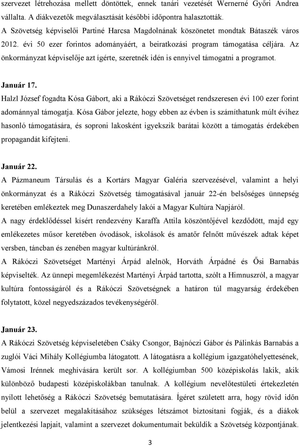 Az önkormányzat képviselője azt ígérte, szeretnék idén is ennyivel támogatni a programot. Január 17.