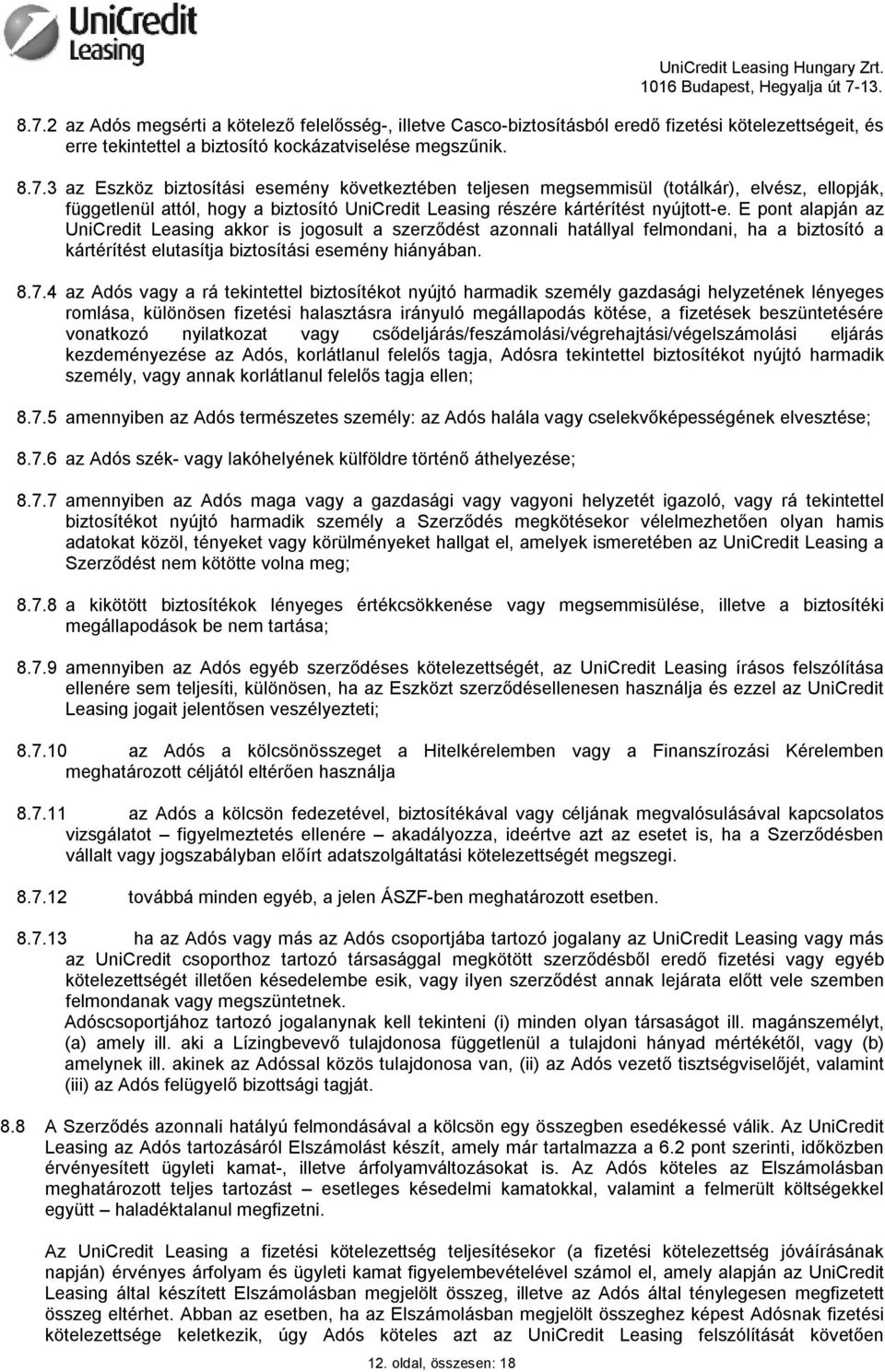 3 az Eszköz biztosítási esemény következtében teljesen megsemmisül (totálkár), elvész, ellopják, függetlenül attól, hogy a biztosító UniCredit Leasing részére kártérítést nyújtott-e.