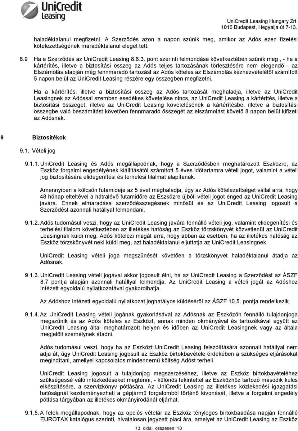 tartozást az Adós köteles az Elszámolás kézhezvételétől számított 5 napon belül az UniCredit Leasing részére egy összegben megfizetni.