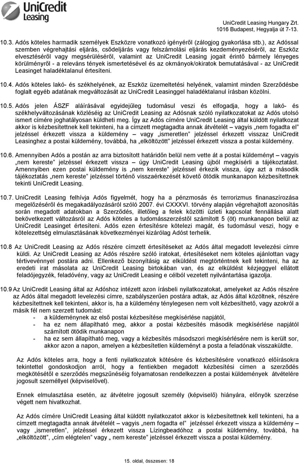 lényeges körülményről - a releváns tények ismertetésével és az okmányok/okiratok bemutatásával - az UniCredit Leasinget haladéktalanul értesíteni. 10.4.