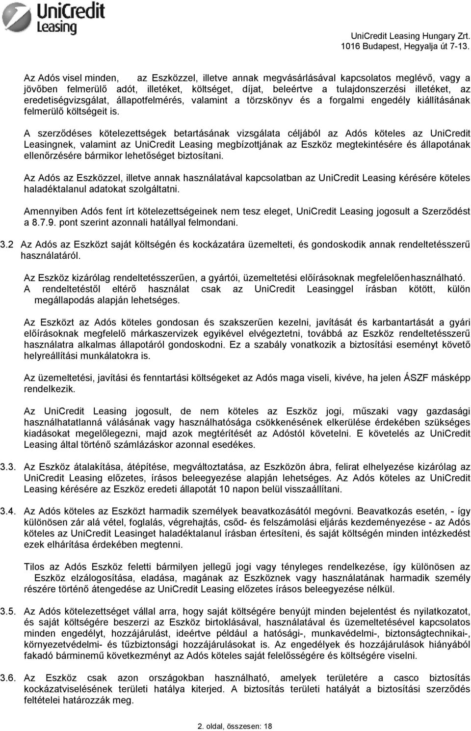 A szerződéses kötelezettségek betartásának vizsgálata céljából az Adós köteles az UniCredit Leasingnek, valamint az UniCredit Leasing megbízottjának az Eszköz megtekintésére és állapotának