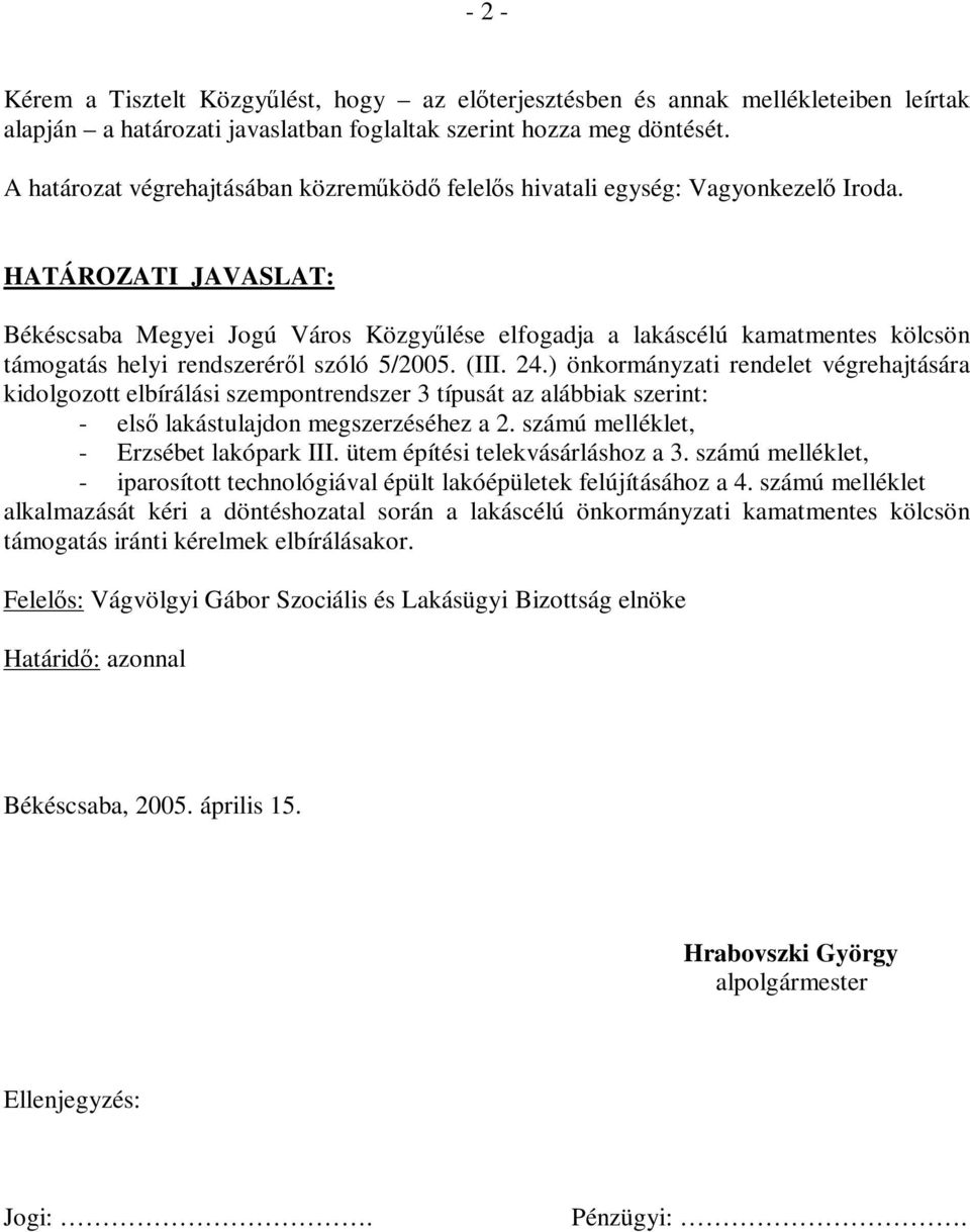 HATÁROZATI JAVASLAT: Békéscsaba Megyei Jogú Város Közgyűlése elfogadja a lakáscélú kamatmentes kölcsön támogatás helyi rendszeréről szóló 5/2005. (III. 24.