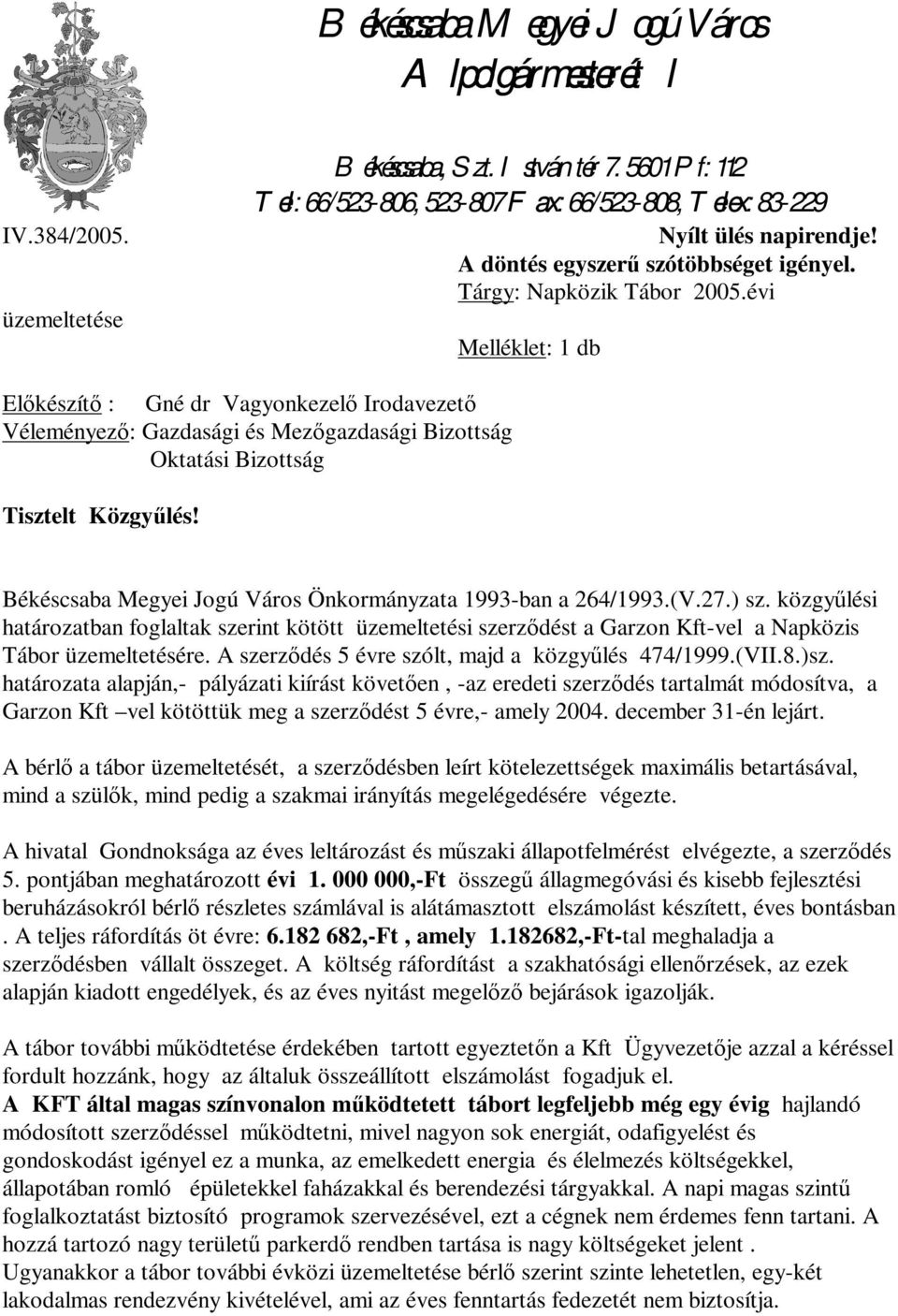 évi Melléklet: 1 db Előkészítő : Gné dr Vagyonkezelő Irodavezető Véleményező: Gazdasági és Mezőgazdasági Bizottság Oktatási Bizottság Tisztelt Közgyűlés!