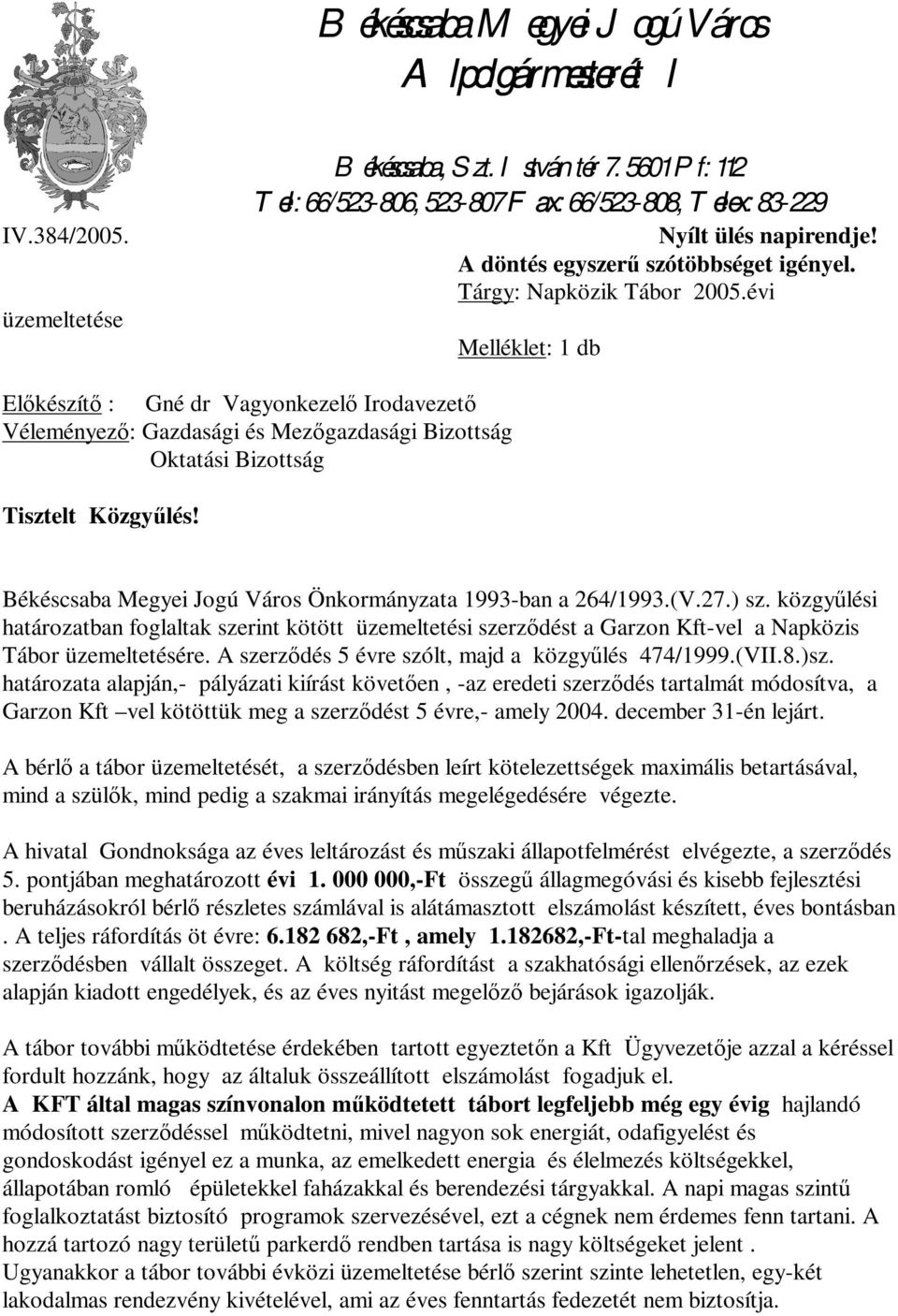 évi Melléklet: 1 db Előkészítő : Gné dr Vagyonkezelő Irodavezető Véleményező: Gazdasági és Mezőgazdasági Bizottság Oktatási Bizottság Tisztelt Közgyűlés!