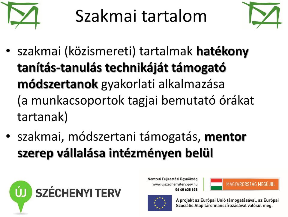 alkalmazása (a munkacsoportok tagjai bemutató órákat tartanak)