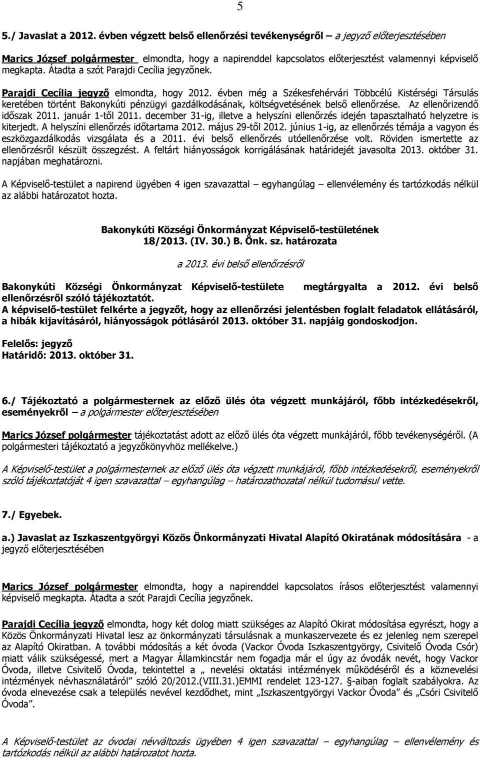 Átadta a szót Parajdi Cecília jegyzőnek. Parajdi Cecília jegyző elmondta, hogy 2012.
