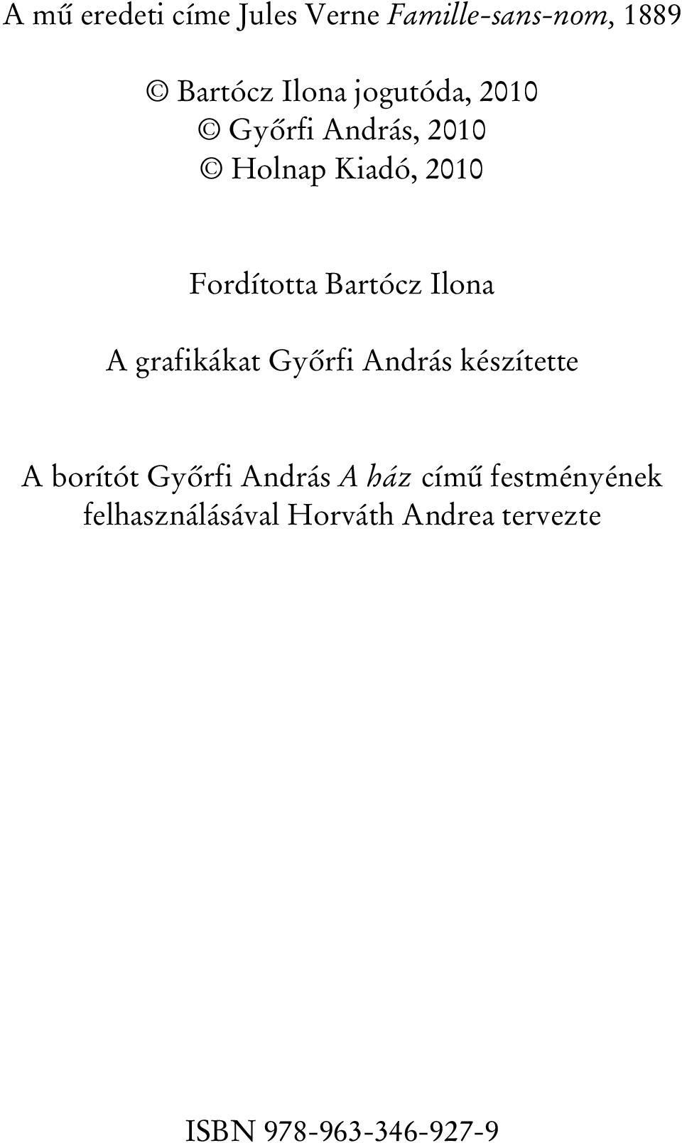 Ilona A grafikákat Gyôrfi András készítette A borítót Gyôrfi András A ház