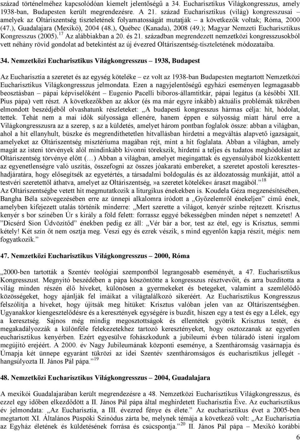 ), Québec (Kanada), 2008 (49.); Magyar Nemzeti Eucharisztikus Kongresszus (2005). 17 Az alábbiakban a 20. és 21.