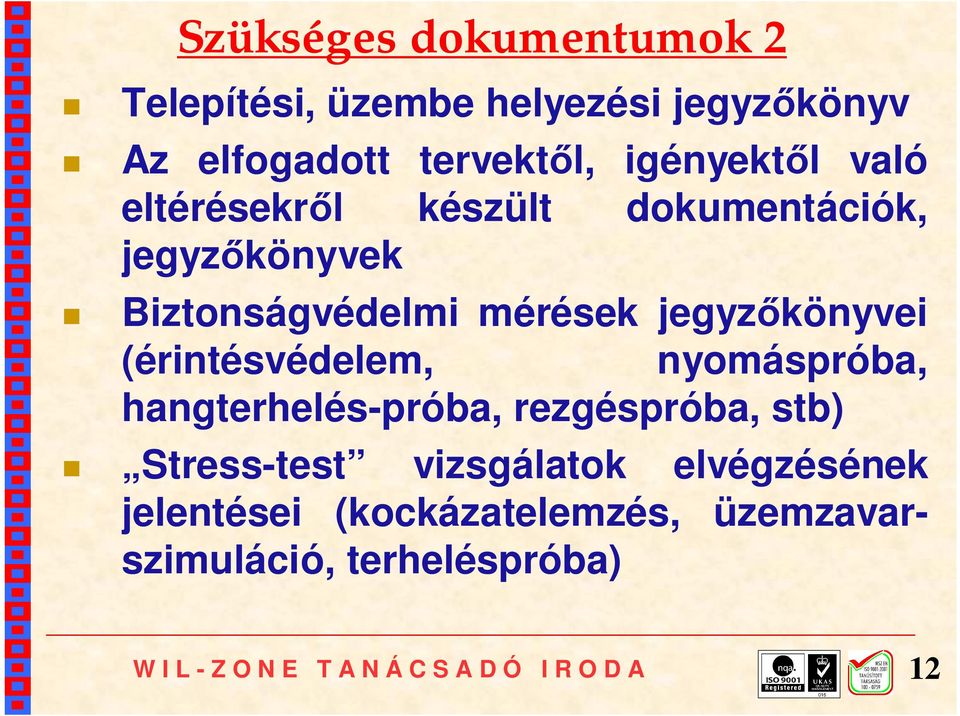 jegyzőkönyvei (érintésvédelem, nyomáspróba, hangterhelés-próba, rezgéspróba, stb)