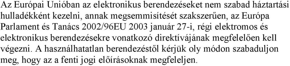 elektromos és elektronikus berendezésekre vonatkozó direktívájának megfelelően kell végezni.