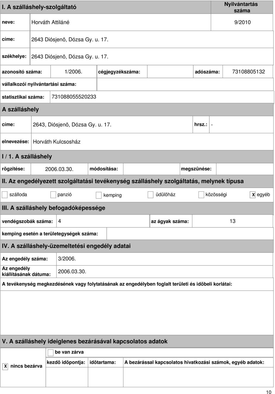 : - Horváth Kulcsosház I / 1. rögzítése: 2006.03.30. módosítása: megszûnése: szálloda panzió kemping üdülõház közösségi egyéb III.