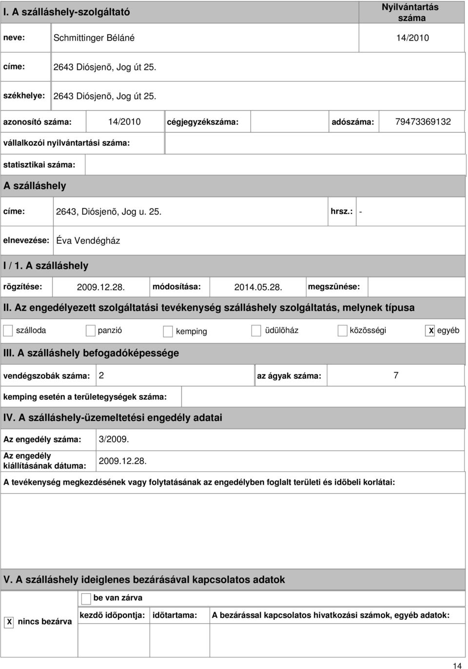 25. hrsz.: - Éva Vendégház I / 1. rögzítése: 2009.12.28. módosítása: 2014.05.28. megszûnése: szálloda panzió kemping üdülõház közösségi egyéb III.