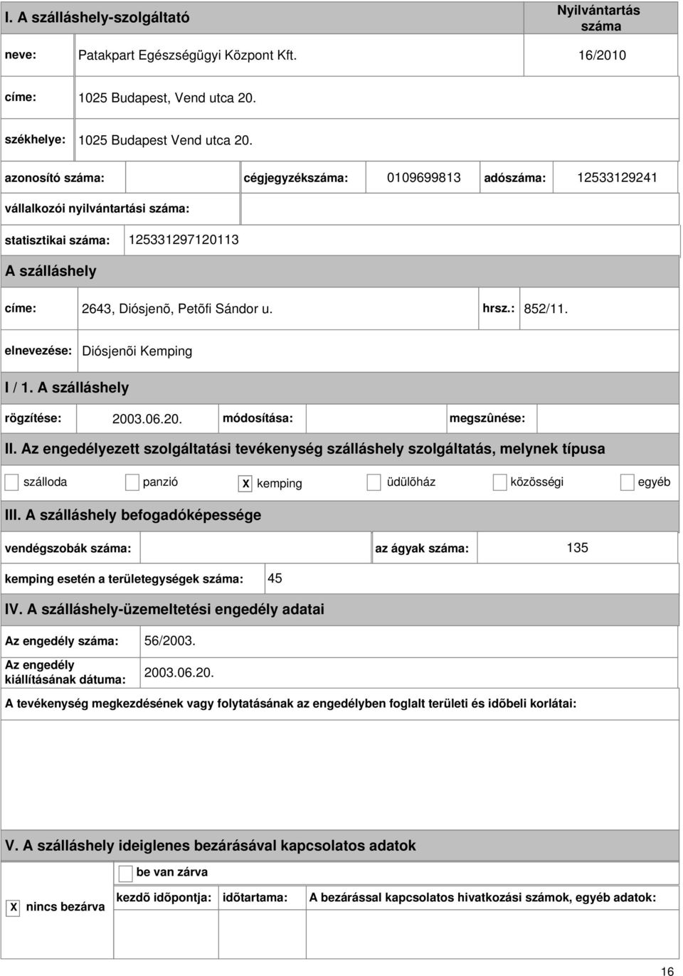 : 852/11. Diósjenõi Kemping I / 1. rögzítése: 2003.06.20. módosítása: megszûnése: szálloda panzió kemping üdülõház közösségi egyéb III.