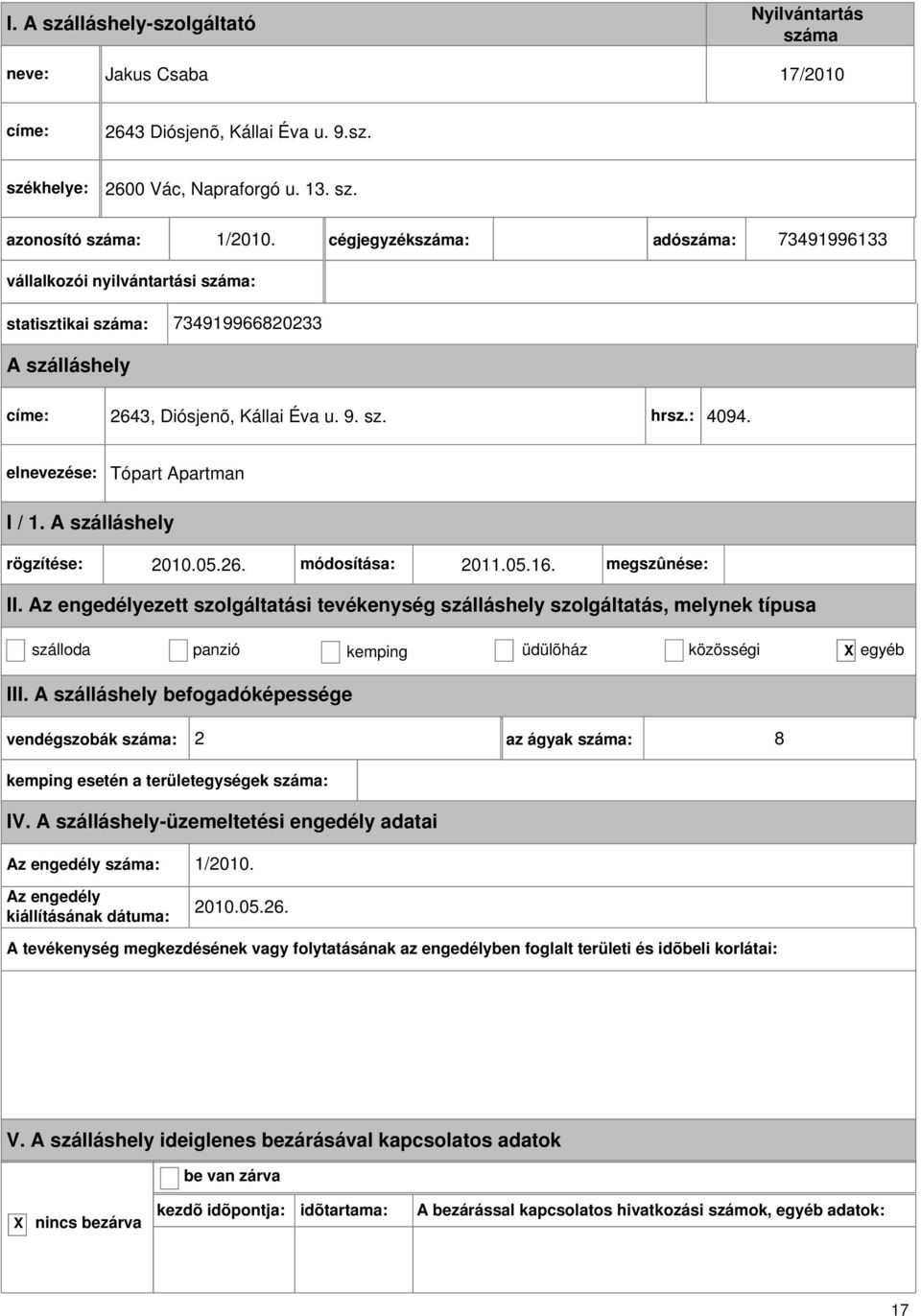 Tópart Apartman I / 1. rögzítése: 2010.05.26. módosítása: 2011.05.16. megszûnése: szálloda panzió kemping üdülõház közösségi egyéb III.