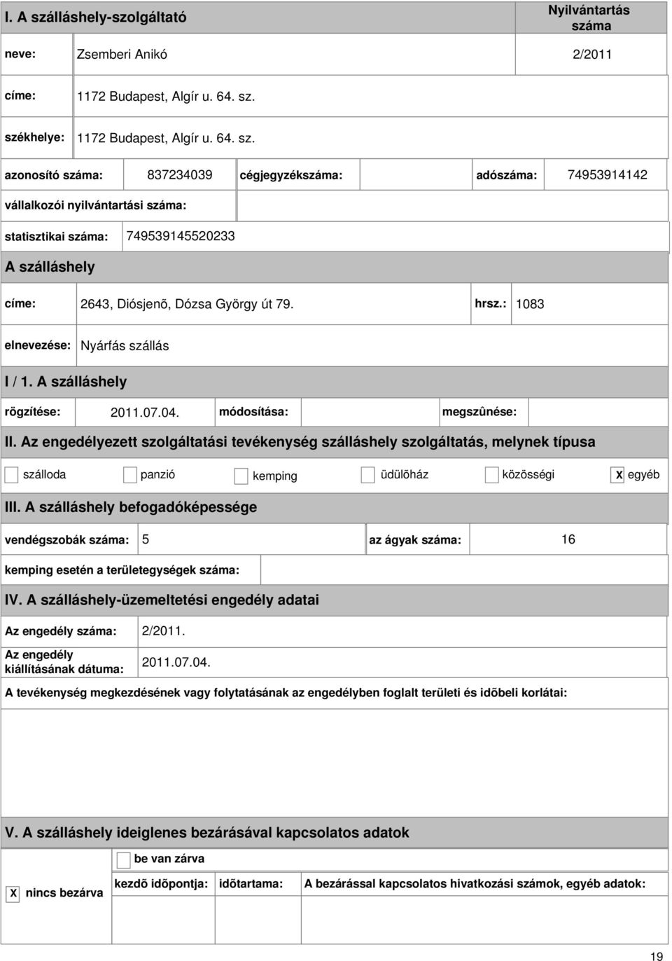 837234039 cégjegyzék: adó: 74953914142 vállalkozói nyilvántartási : statisztikai : 749539145520233 címe: 2643, Diósjenõ, Dózsa György út 79.