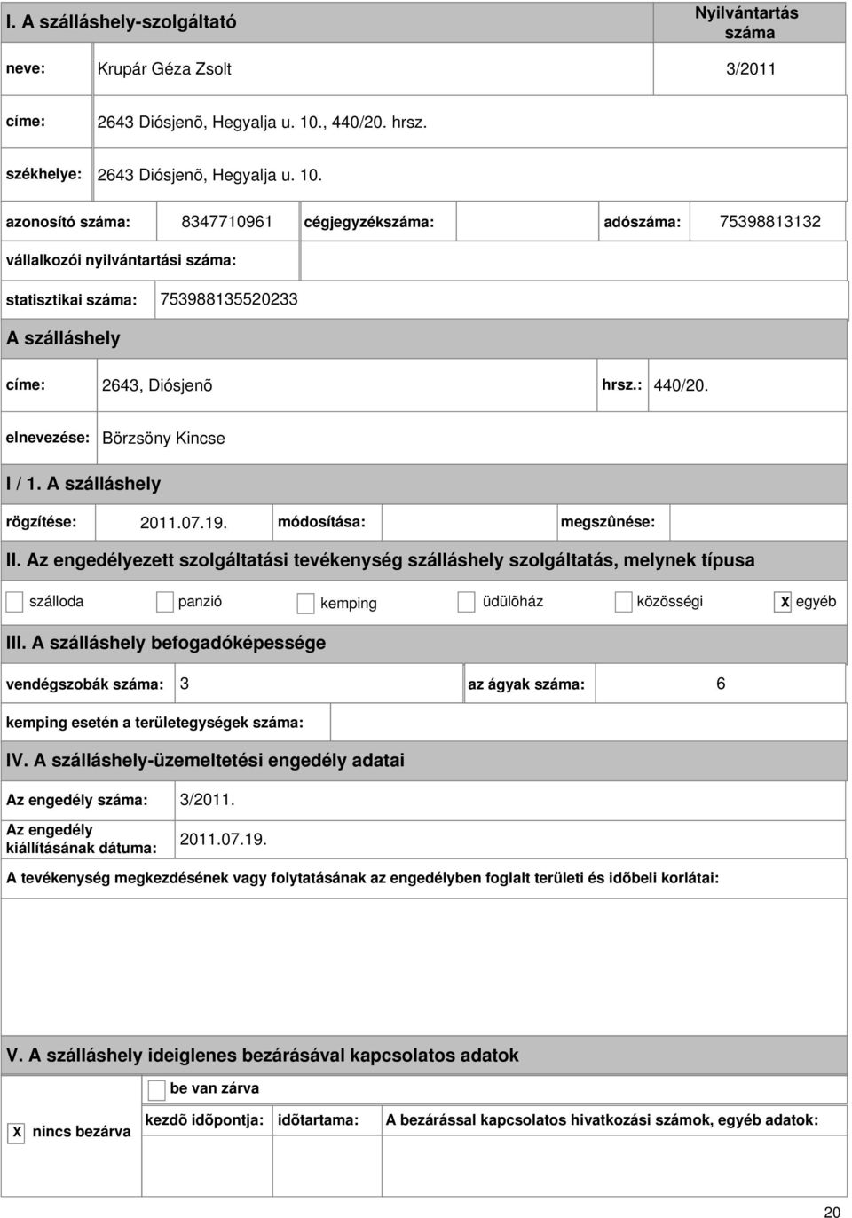 8347710961 cégjegyzék: adó: 75398813132 vállalkozói nyilvántartási : statisztikai : 753988135520233 címe: 2643, Diósjenõ hrsz.: 440/20.