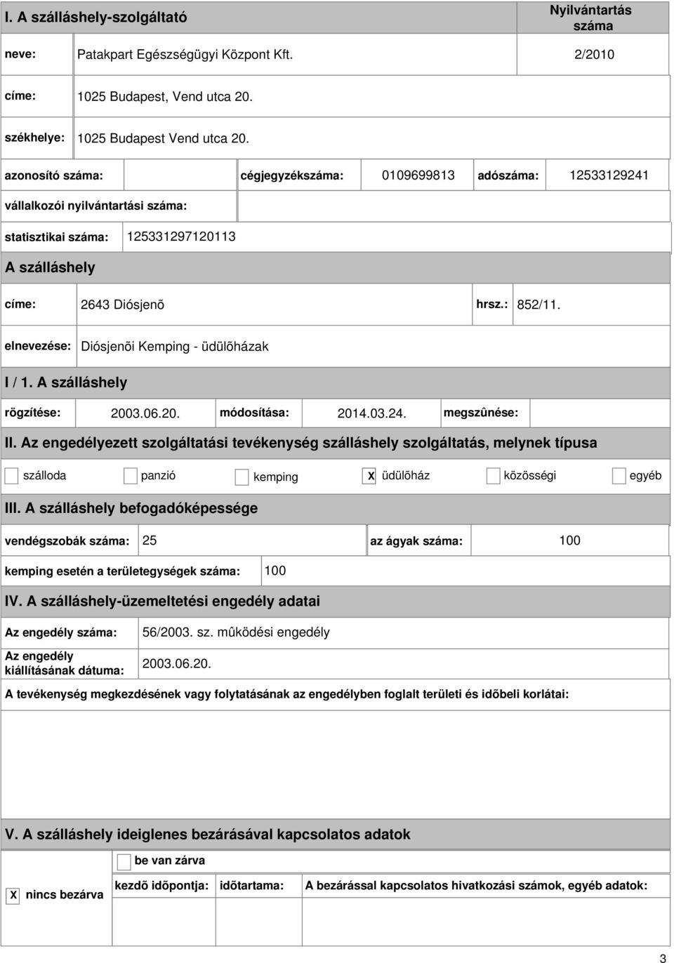 Diósjenõi Kemping - üdülõházak I / 1. rögzítése: 2003.06.20. módosítása: 2014.03.24. megszûnése: szálloda panzió kemping üdülõház közösségi egyéb III.