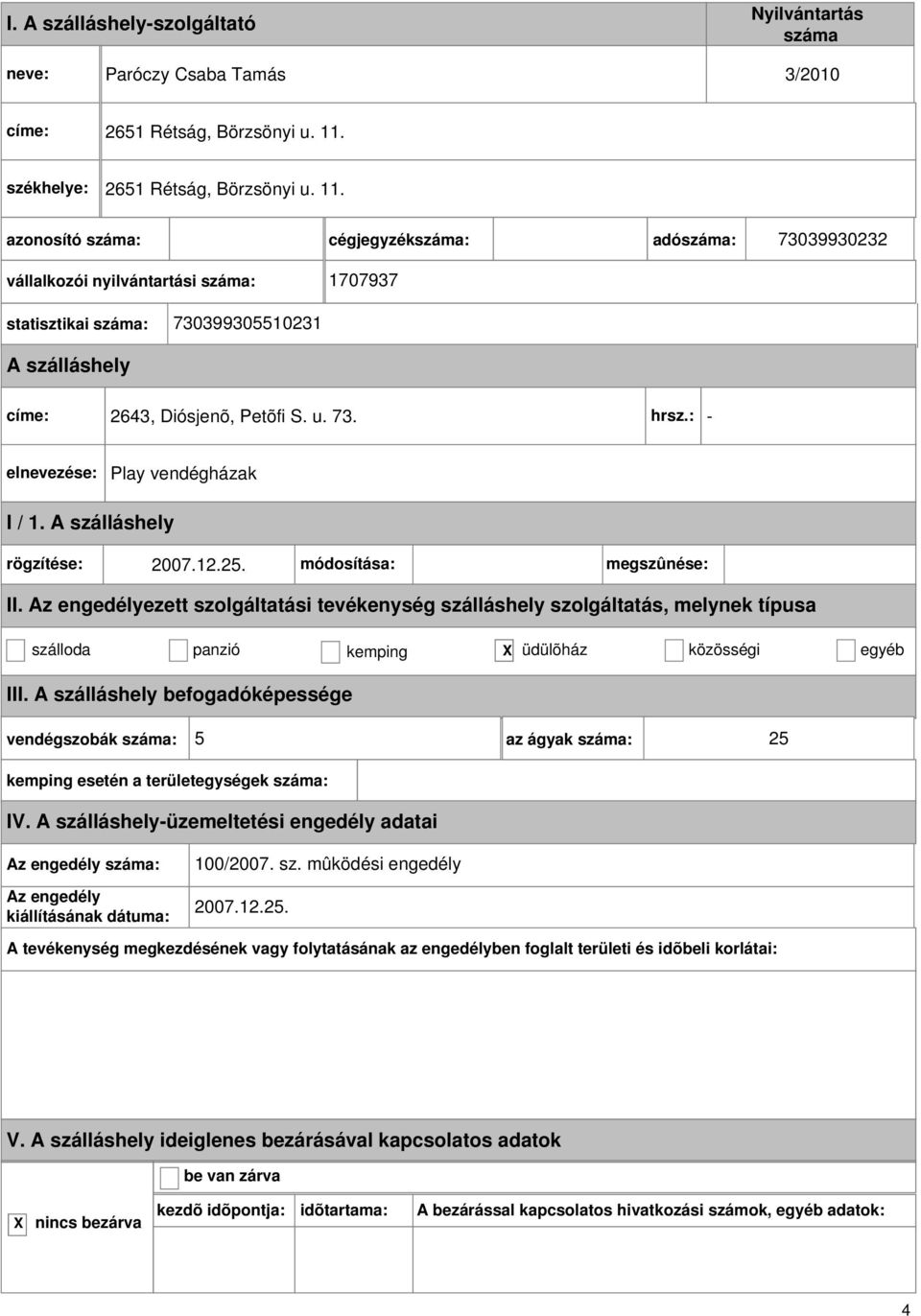 cégjegyzék: adó: 73039930232 vállalkozói nyilvántartási : 1707937 statisztikai : 730399305510231 címe: 2643, Diósjenõ, Petõfi S. u. 73. hrsz.