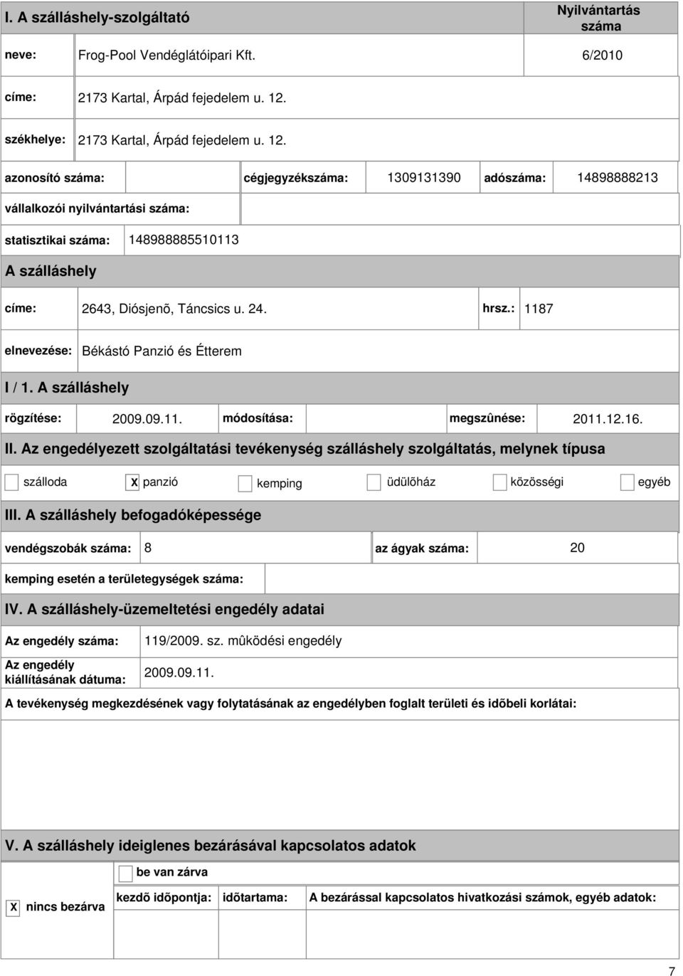 cégjegyzék: 1309131390 adó: 14898888213 vállalkozói nyilvántartási : statisztikai : 148988885510113 címe: 2643, Diósjenõ, Táncsics u. 24. hrsz.