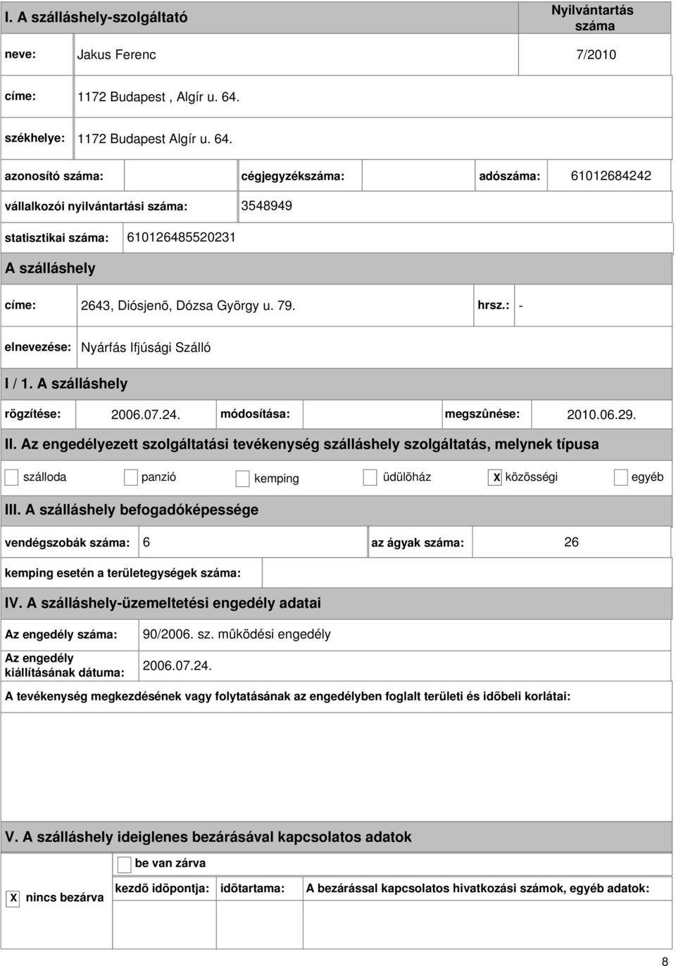 cégjegyzék: adó: 61012684242 vállalkozói nyilvántartási : 3548949 statisztikai : 610126485520231 címe: 2643, Diósjenõ, Dózsa György u. 79. hrsz.