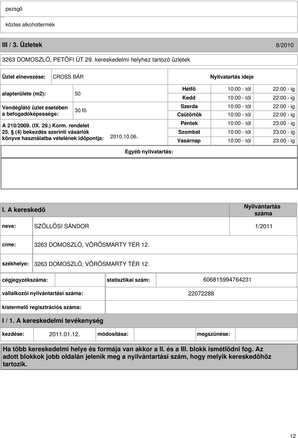 (4) bekezdés szerinti vásárlók könyve használatba vételének idõpontja: 2010.10.06.