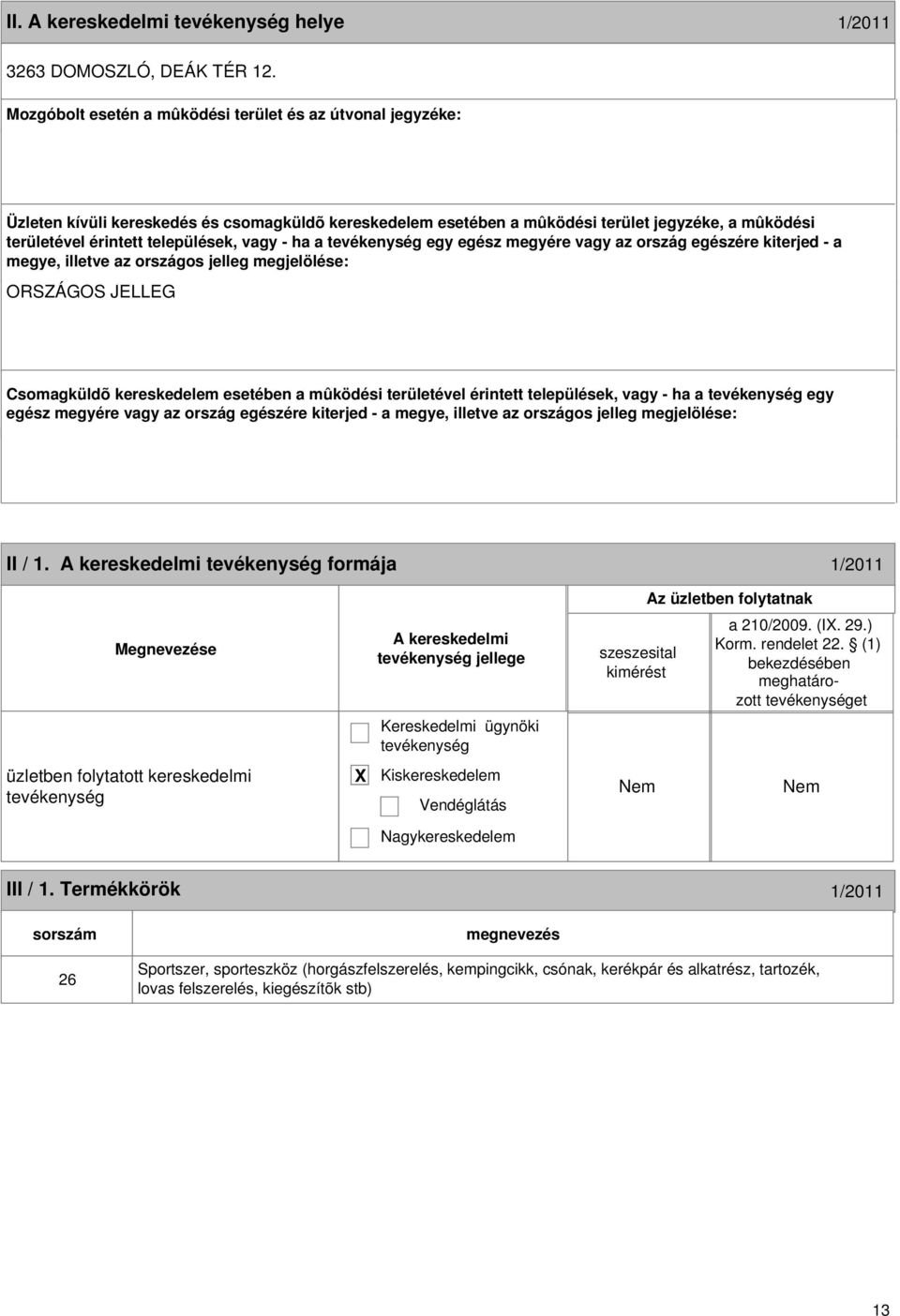 vagy - ha a egy egész megyére vagy az ország egészére kiterjed - a megye, illetve az országos jelleg megjelölése: ORSZÁGOS JELLEG Csomagküldõ kereskedelem esetében a mûködési területével érintett