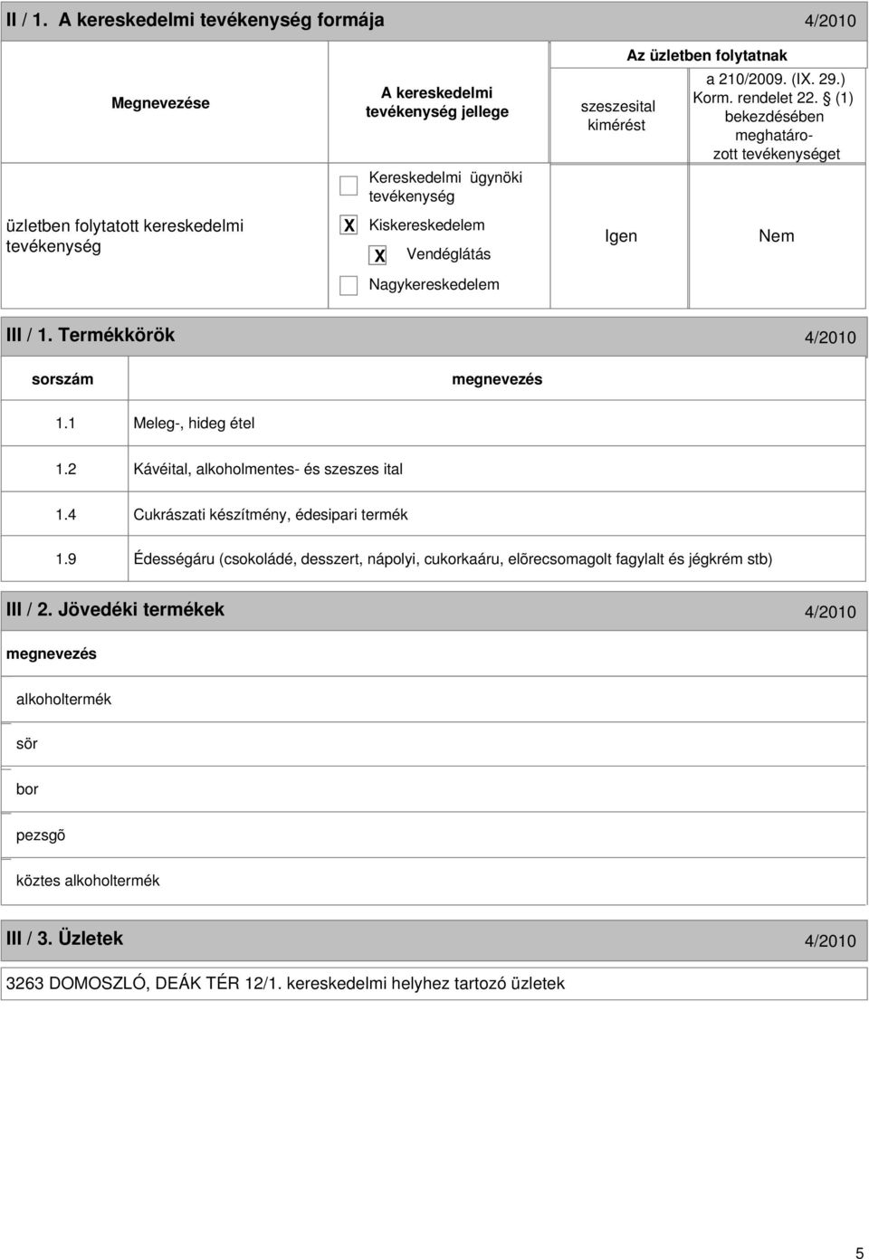 9 Édességáru (csokoládé, desszert, nápolyi, cukorkaáru, elõrecsomagolt fagylalt és jégkrém stb) III / 2.