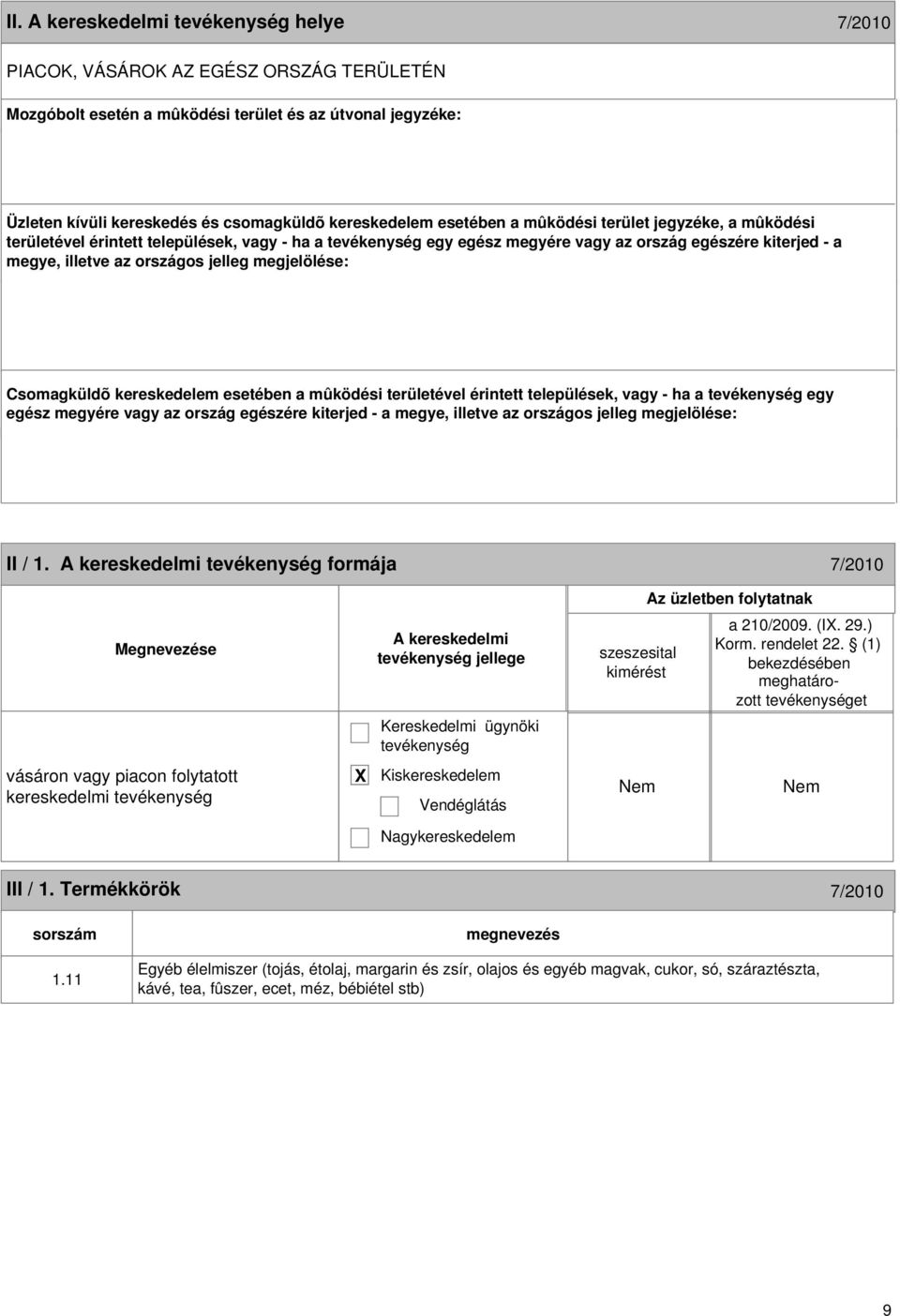 kereskedelem esetében a mûködési területével érintett települések, vagy - ha a egy egész megyére vagy az ország egészére kiterjed - a megye, illetve az országos jelleg megjelölése: 8 II / 1.