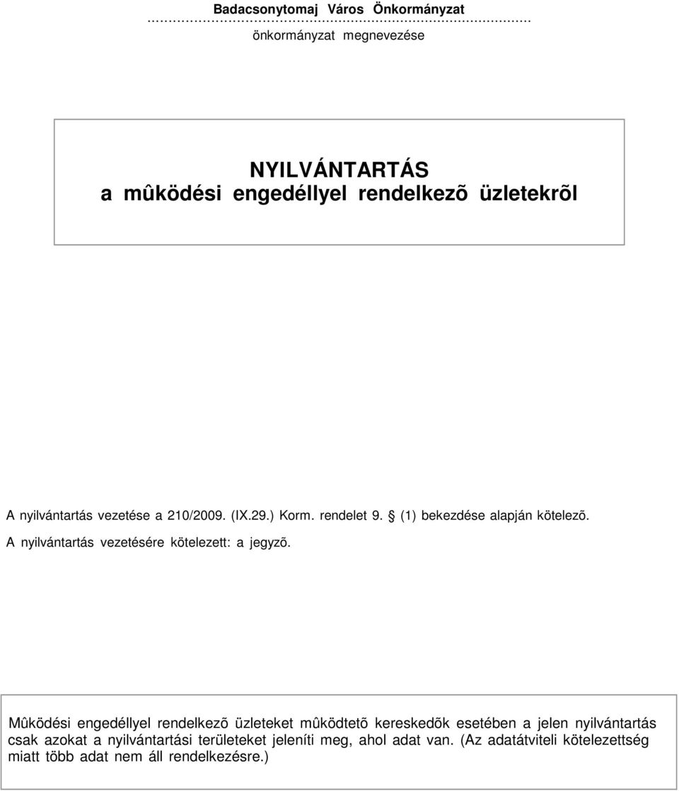 ) Korm. rendelet 9. (1) bekezdése alapján kötelezõ. A nyilvántartás vezetésére kötelezett: a jegyzõ.