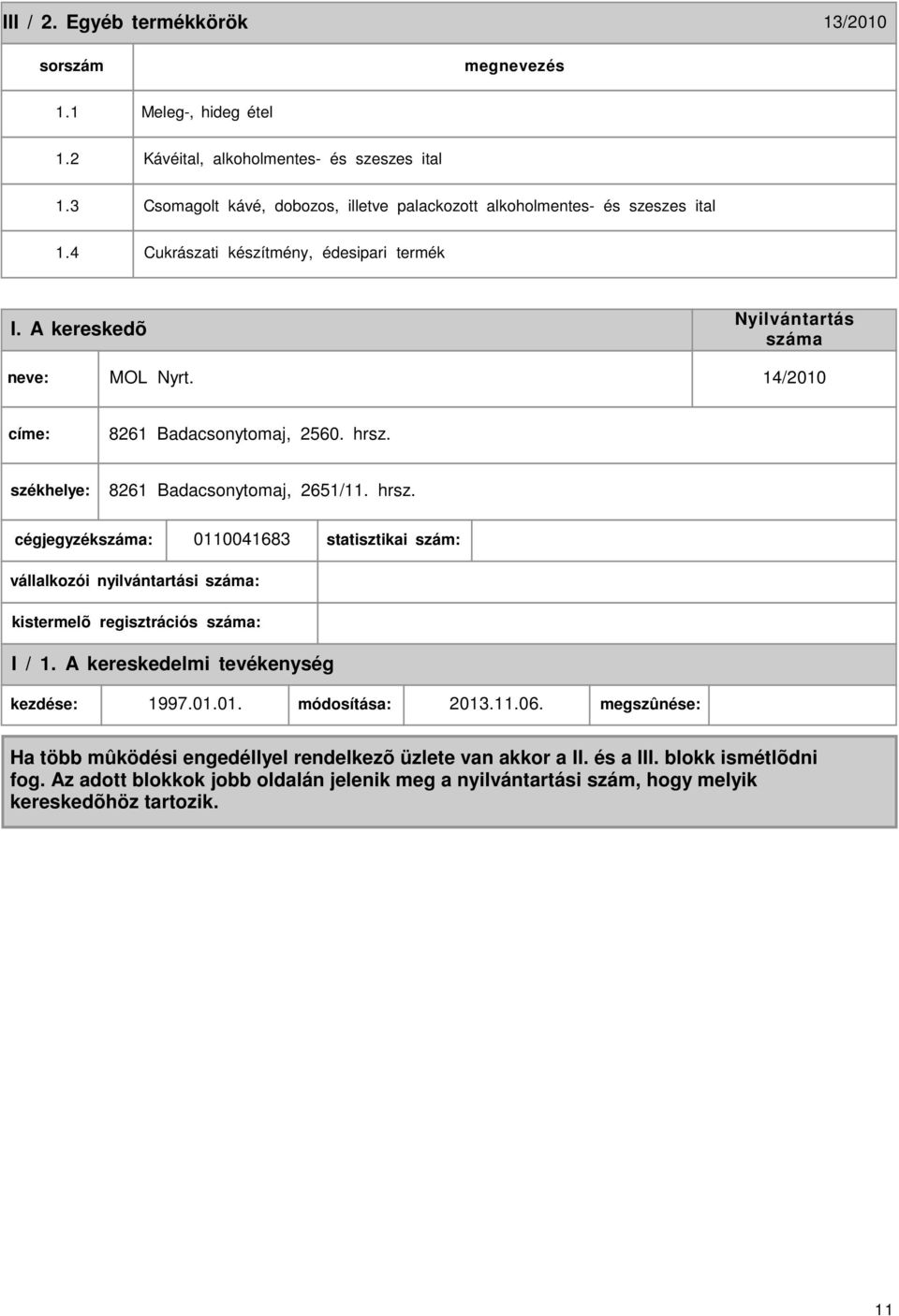 4 Cukrászati készítmény, édesipari termék I. A kereskedõ MOL Nyrt. 14/2010 címe: 8261 Badacsonytomaj, 2560. hrsz.