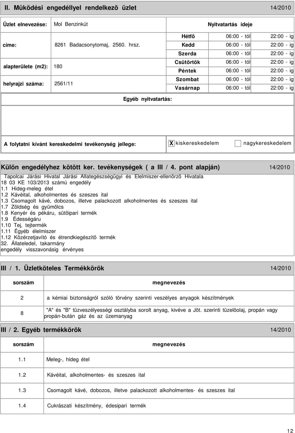 - ig A folytatni kívánt kereskedelmi tevékenység jellege: X kiskereskedelem nagykereskedelem Külön engedélyhez kötött ker. tevékenységek ( a III / 4.