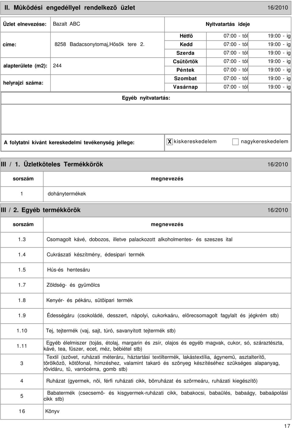 folytatni kívánt kereskedelmi tevékenység jellege: X kiskereskedelem nagykereskedelem III / 1. Üzletköteles Termékkörök 16/2010 1 dohánytermékek III / 2. Egyéb termékkörök 16/2010 1.