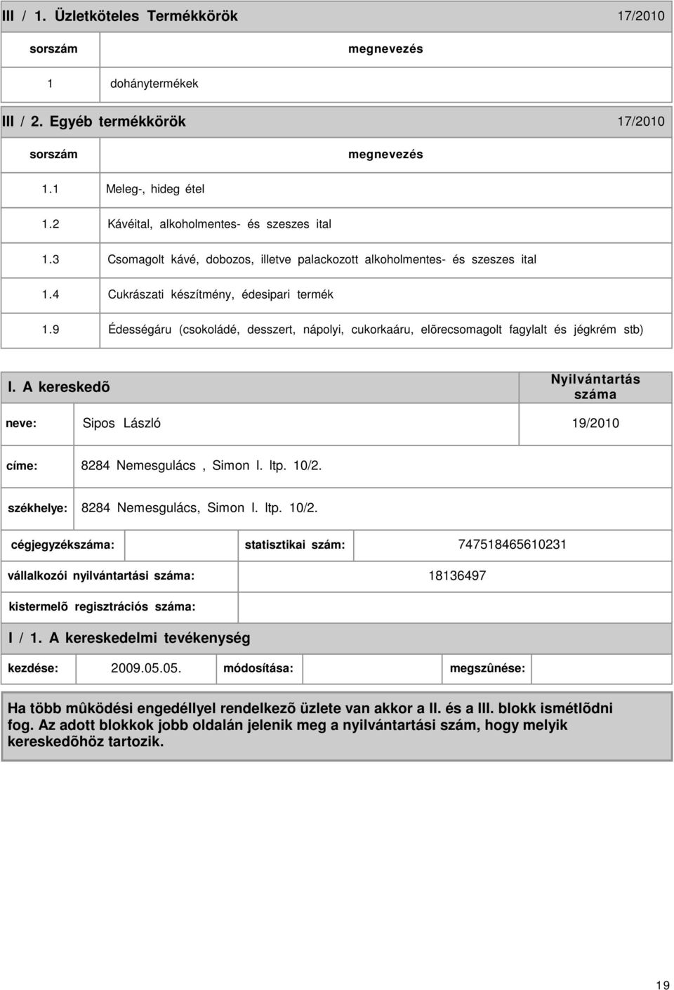 4 Cukrászati készítmény, édesipari termék 1.9 Édességáru (csokoládé, desszert, nápolyi, cukorkaáru, elõrecsomagolt fagylalt és jégkrém stb) I.