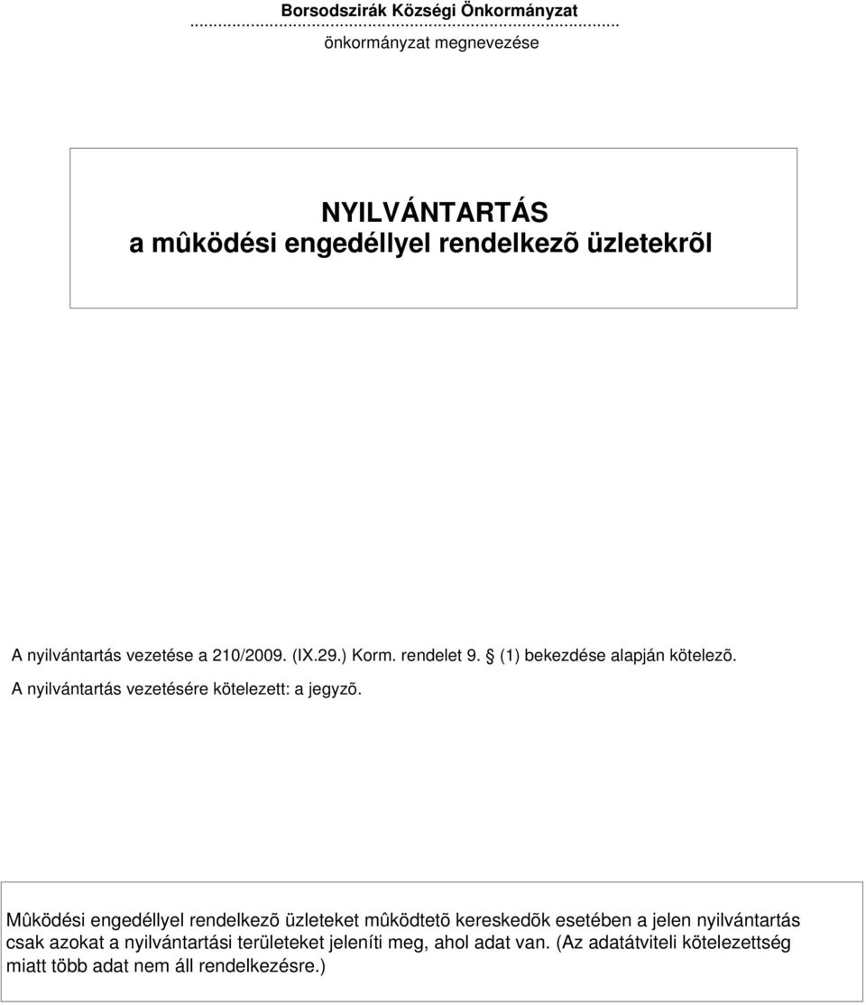 (IX.29.) Korm. rendelet 9. (1) bekezdése alapján kötelezõ. A nyilvántartás vezetésére kötelezett: a jegyzõ.