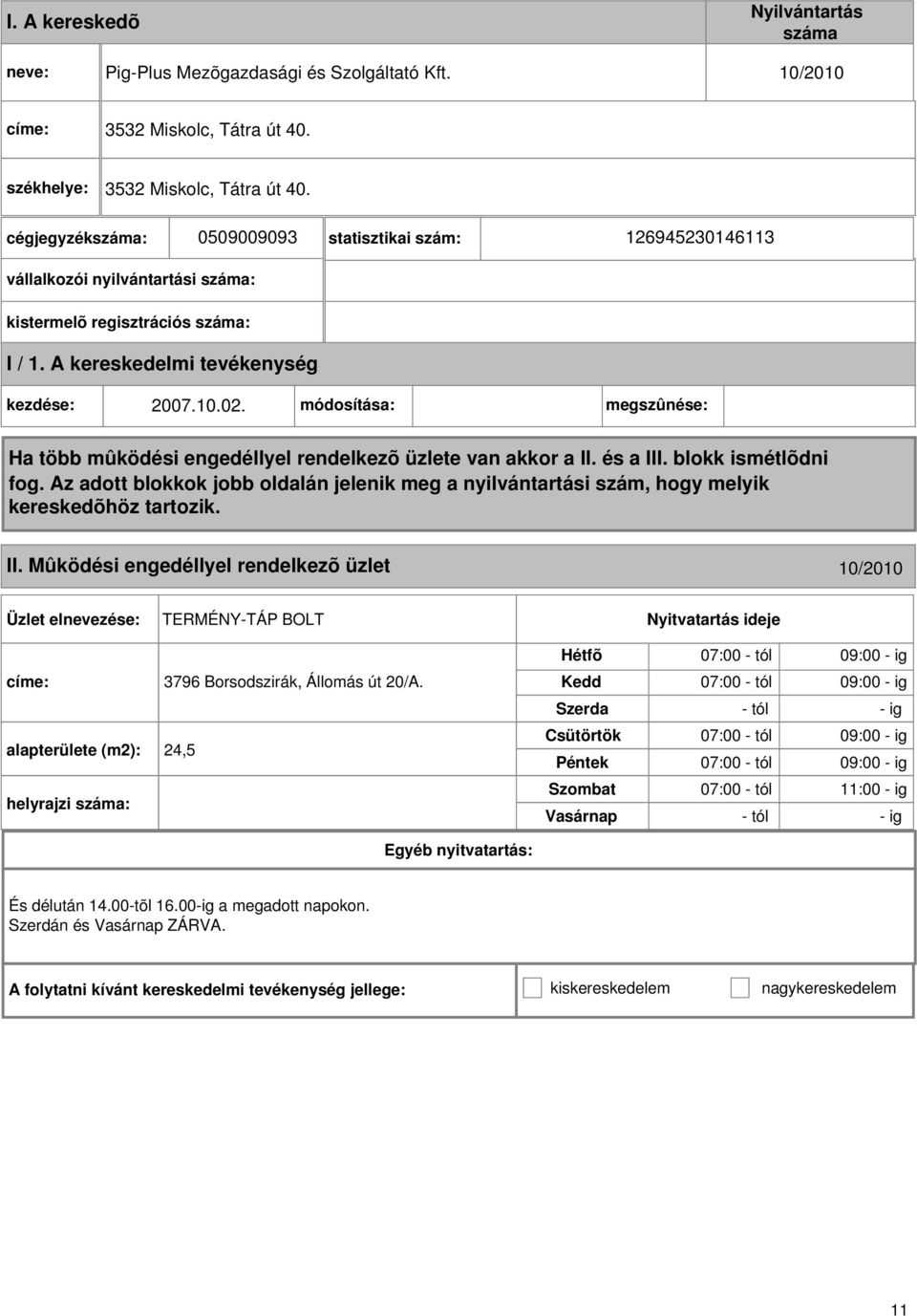 Mûködési engedéllyel rendelkezõ üzlet 10/2010 TERMÉNY-TÁP BOLT címe: 3796 Borsodszirák, Állomás út 20/A.