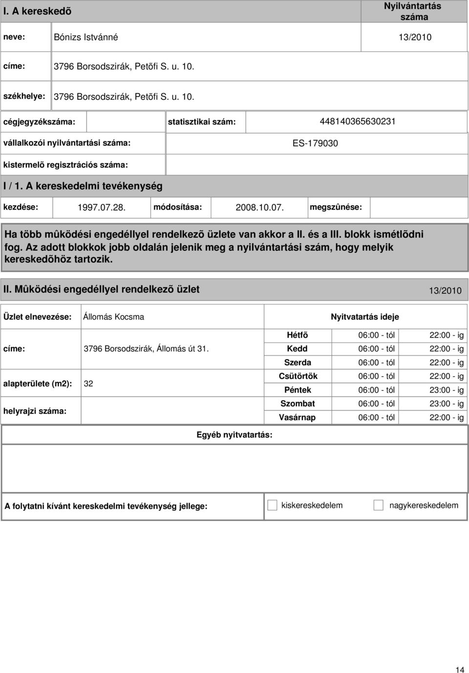 Mûködési engedéllyel rendelkezõ üzlet 13/2010 Állomás Kocsma címe: 3796 Borsodszirák, Állomás út 31.