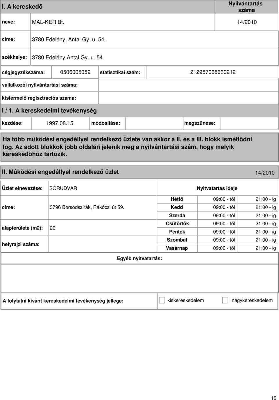 Mûködési engedéllyel rendelkezõ üzlet 14/2010 SÖRUDVAR címe: 3796 Borsodszirák, Rákóczi út 59.