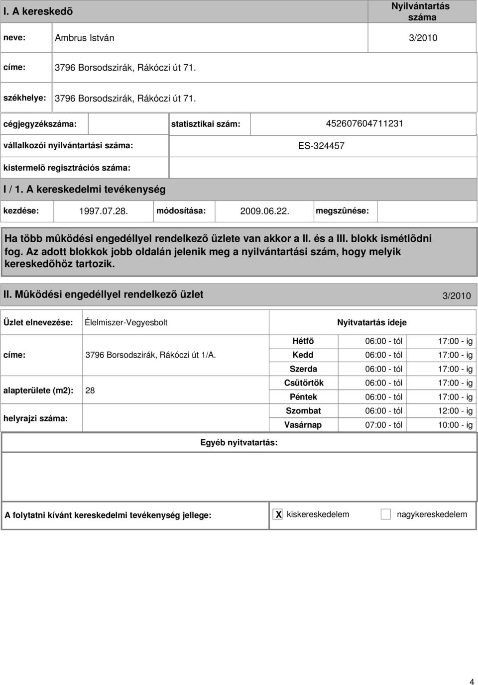 Mûködési engedéllyel rendelkezõ üzlet 3/2010 Élelmiszer-Vegyesbolt címe: 3796 Borsodszirák, Rákóczi út 1/A.