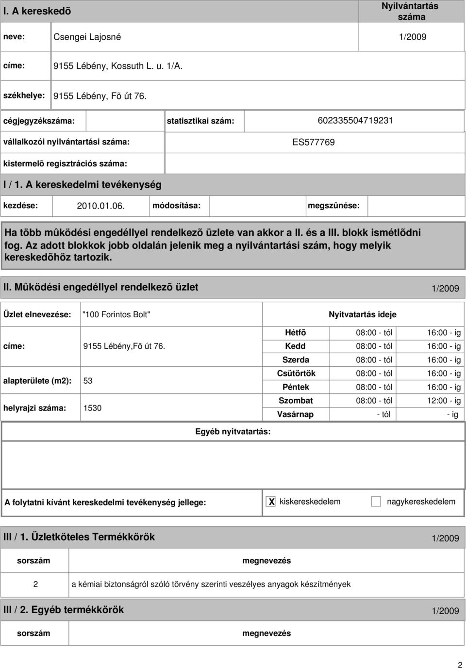 módosítása: megszûnése: Ha több mûködési engedéllyel rendelkezõ üzlete van akkor a II. és a III. blokk ismétlõdni fog.