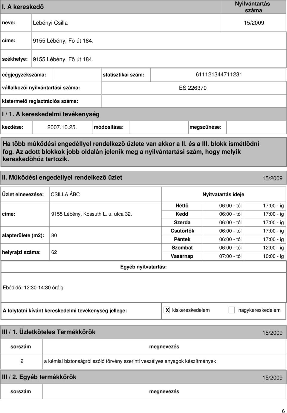 módosítása: megszûnése: Ha több mûködési engedéllyel rendelkezõ üzlete van akkor a II. és a III. blokk ismétlõdni fog.