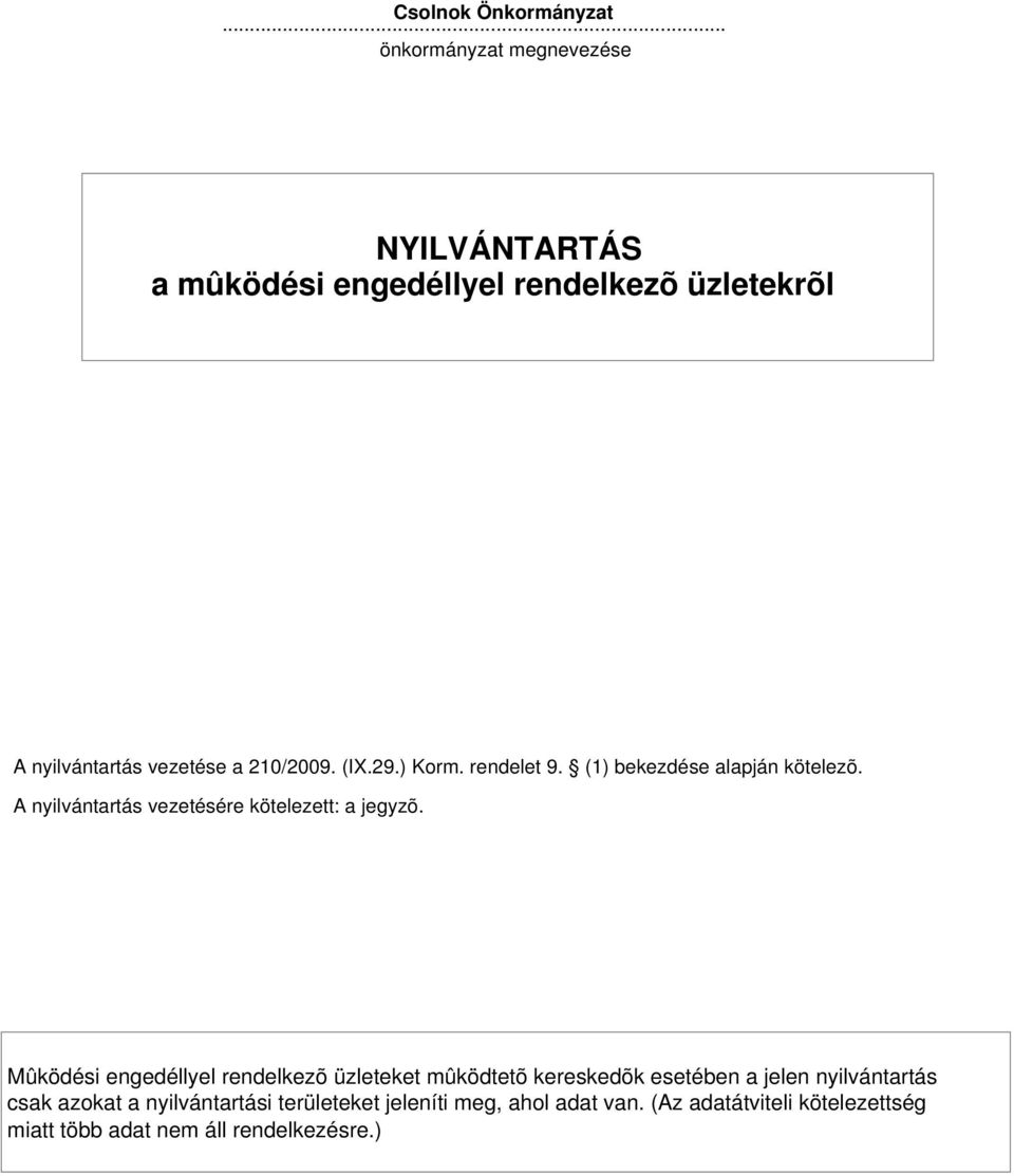 29.) Korm. rendelet 9. () bekezdése alapján kötelezõ. A nyilvántartás vezetésére kötelezett: a jegyzõ.